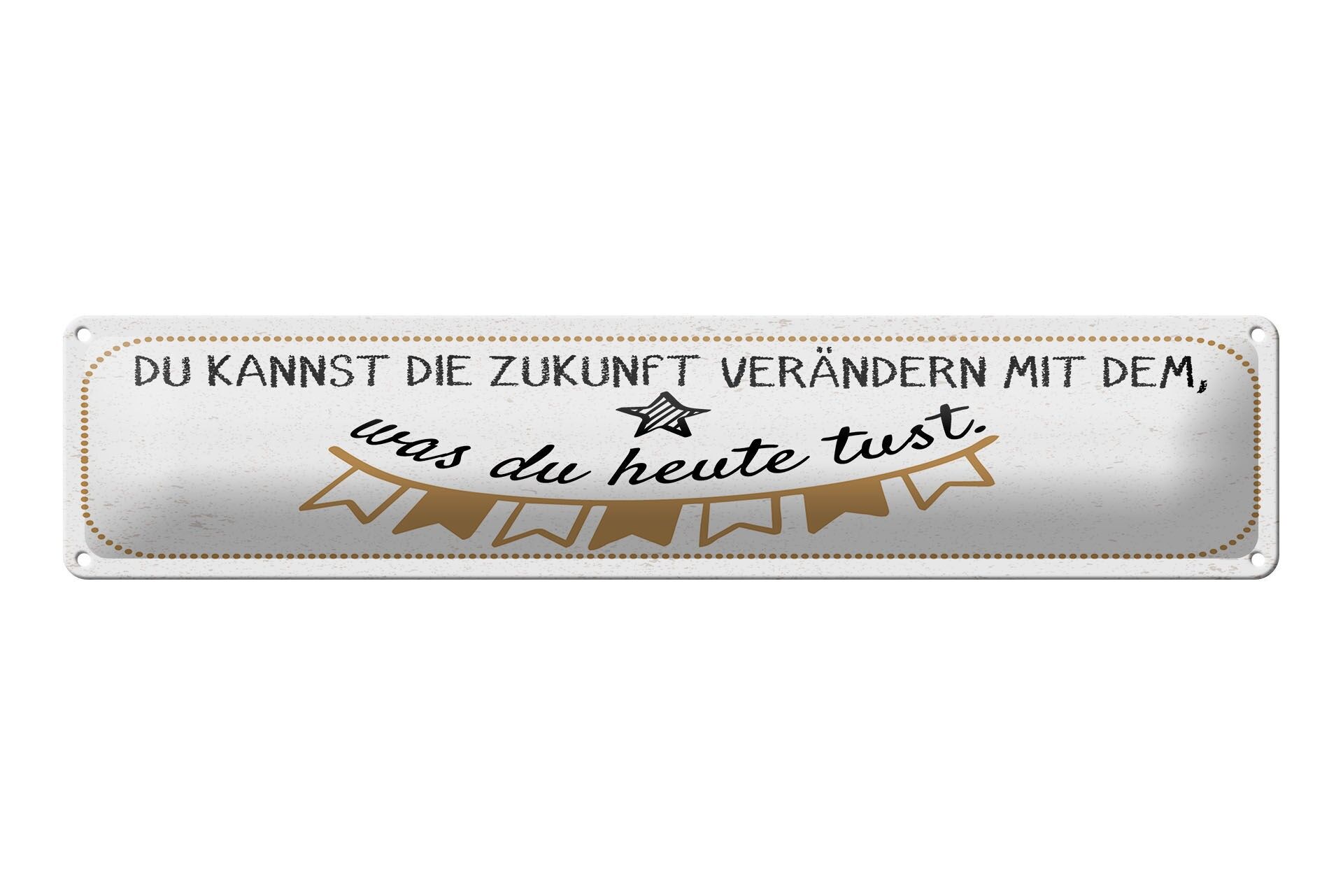Blechschild Spruch 46x10 cm Zukunft verändern mit dem, was du heute tust Schild