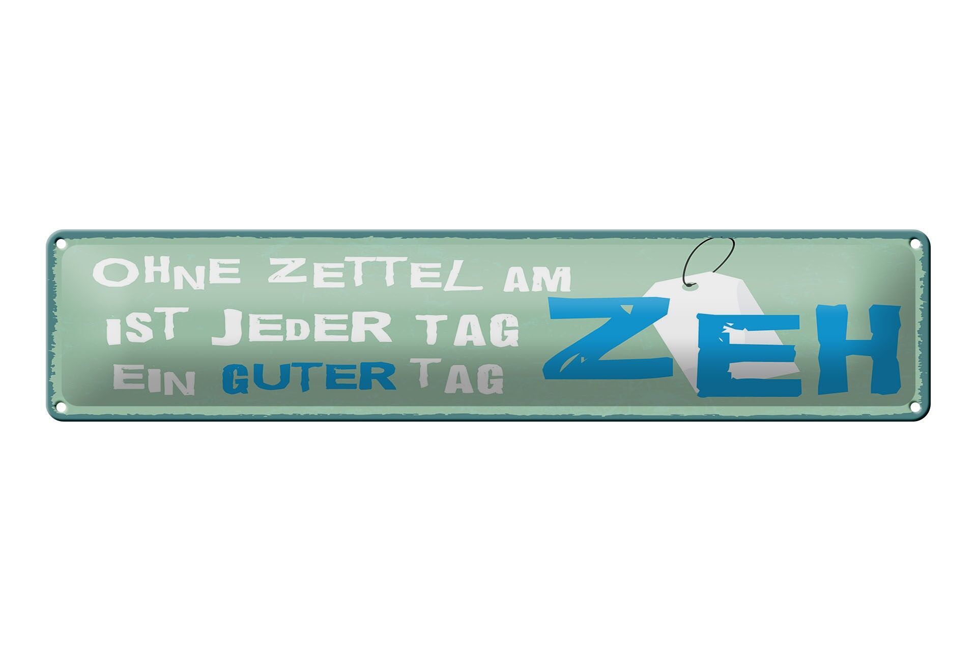 Blechschild Spruch 46x10 cm Ohne Zettel am Zeh ist jeder Tag ein guter Tag
