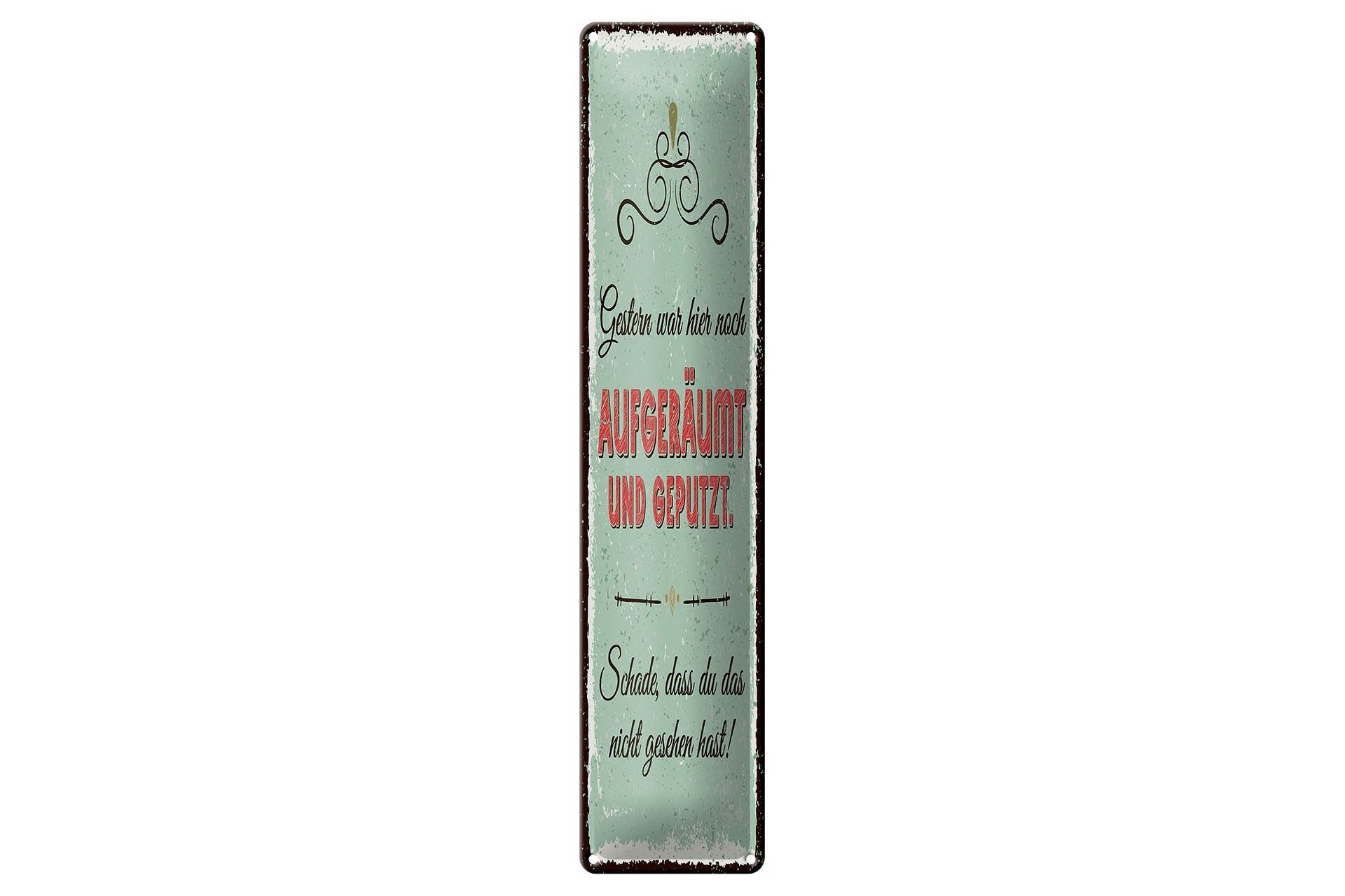 Blechschild Spruch 46x10 cm Gestern war hier noch aufgeräumt und geputzt Schild