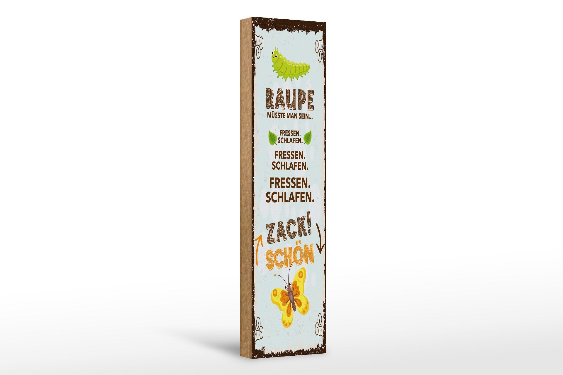 Holzschild Spruch 46x10 cm Raupe müsste man sein Fressen Schlafen Deko Schild