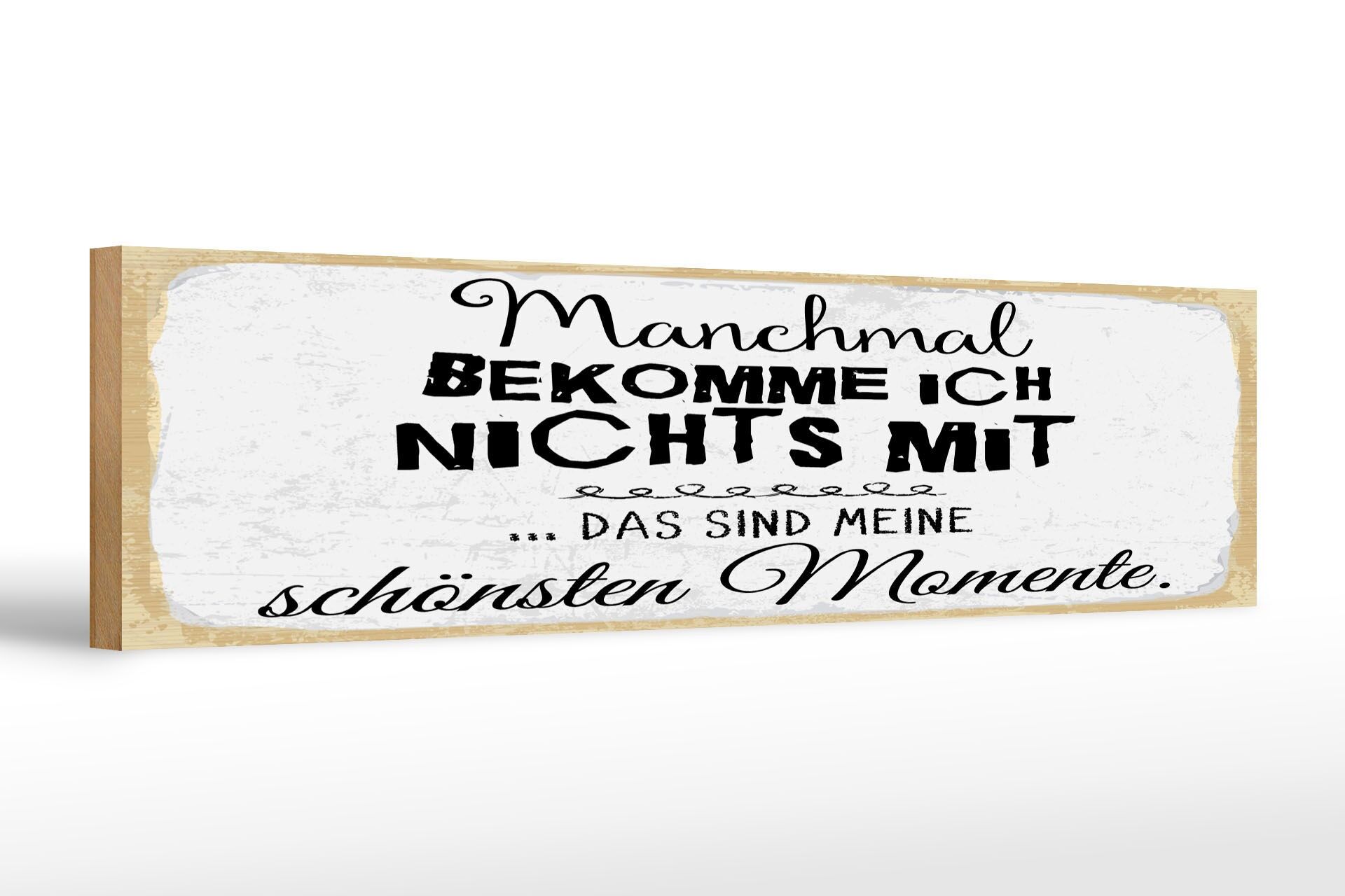 Holzschild Spruch 46x10 cm Manchmal bekomme ich nix mit schönsten Momente