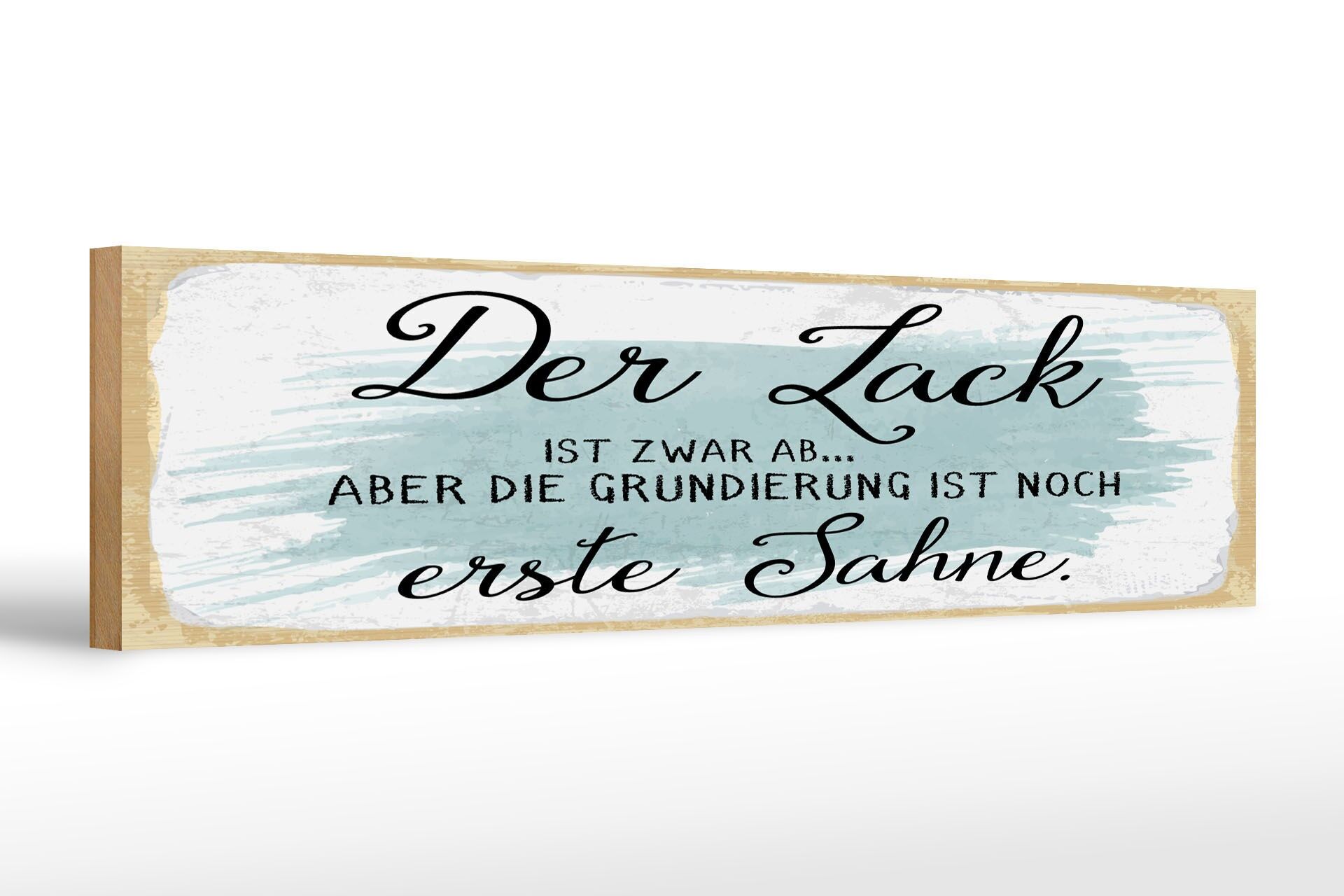 Holzschild Spruch 46x10 cm Lack ab aber Grundierung erste Sahne Schild
