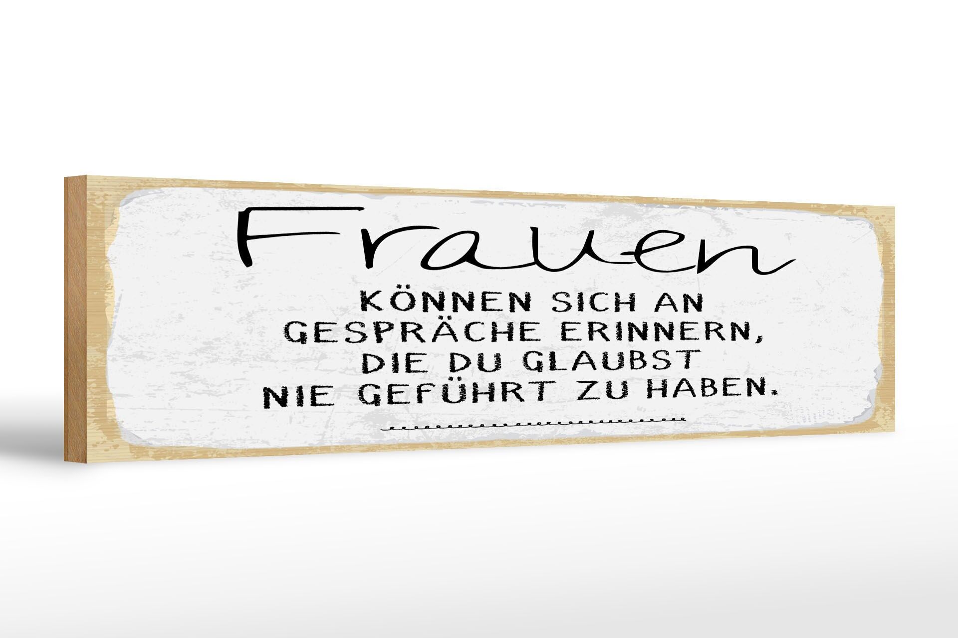 Holzschild Spruch 46x10 cm Frauen können sich an Gespräche erinnern Schild
