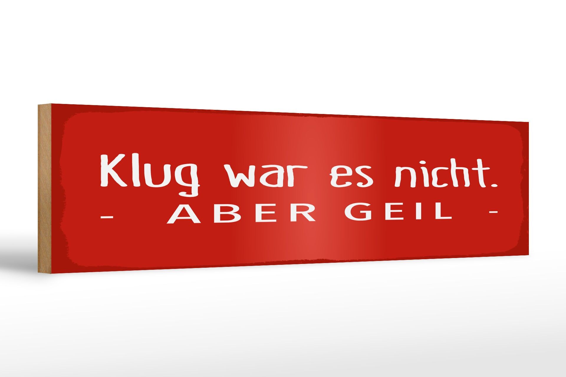 Holzschild Spruch 46x10 cm Klug war es nicht aber geil rotes Deko Schild