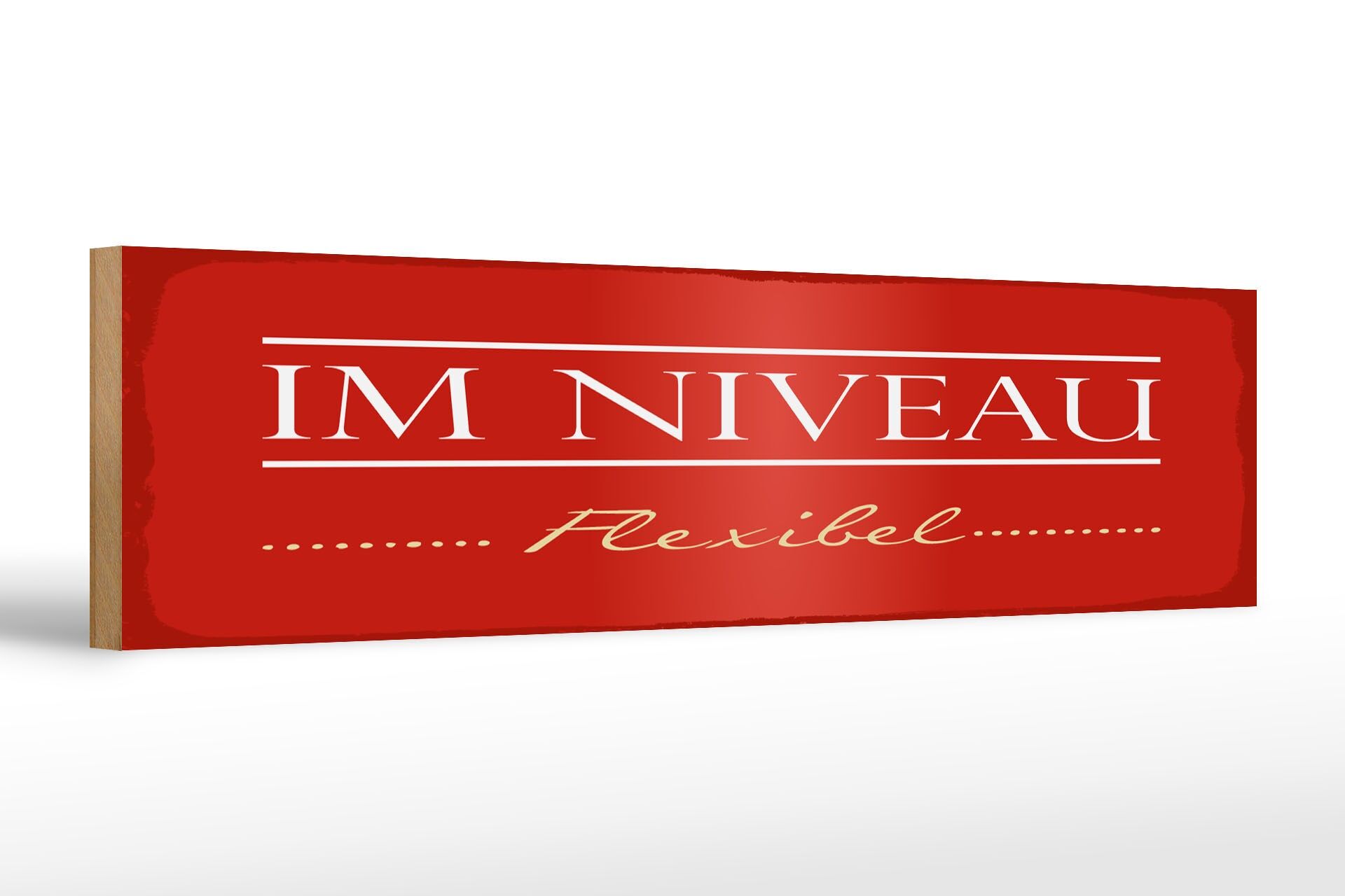 Holzschild Spruch 46x10 cm Im Niveau flexibel rotes Deko Schild