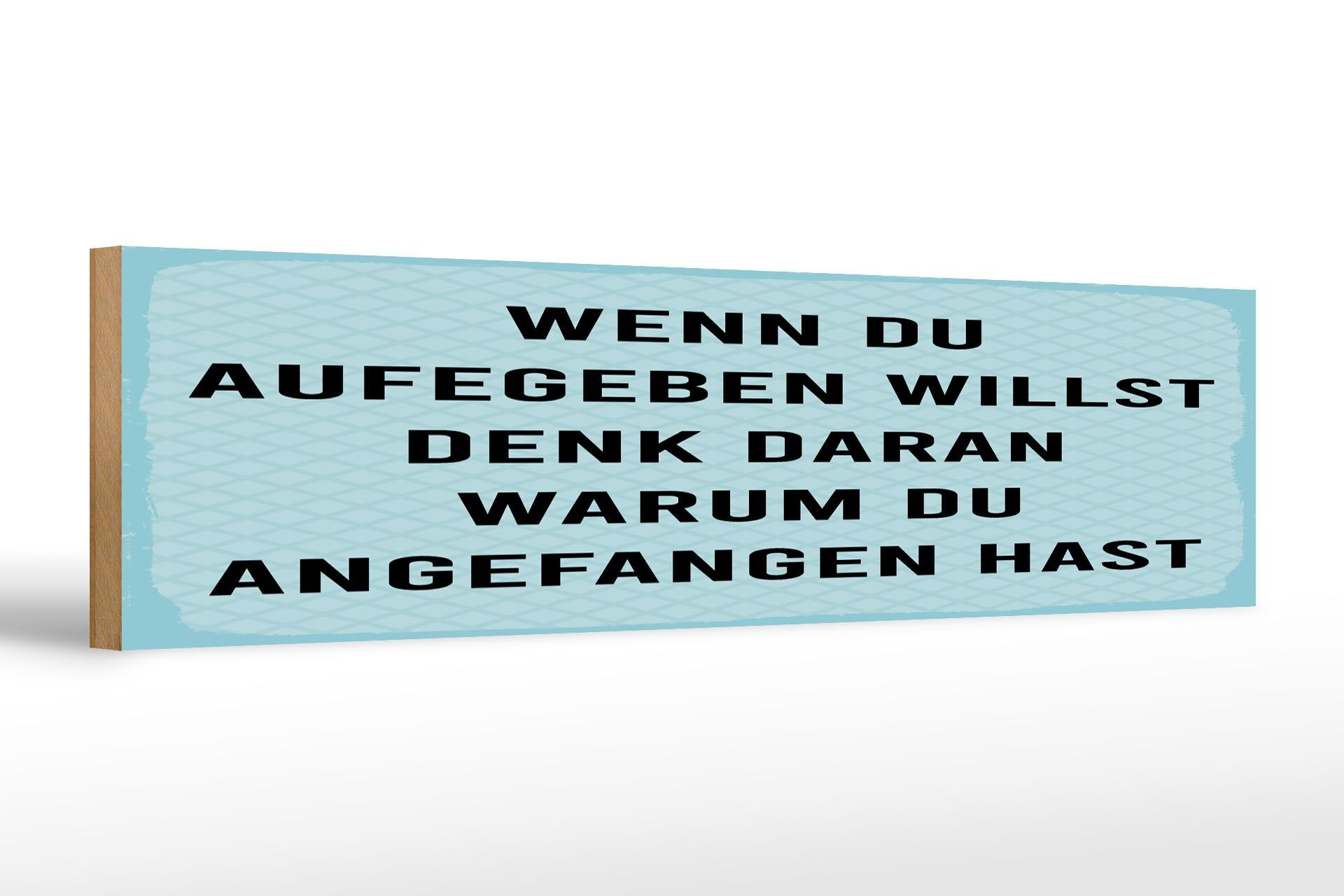 Holzschild Spruch 46x10 cm Wenn du aufgeben willst denk dran warum Deko Schild