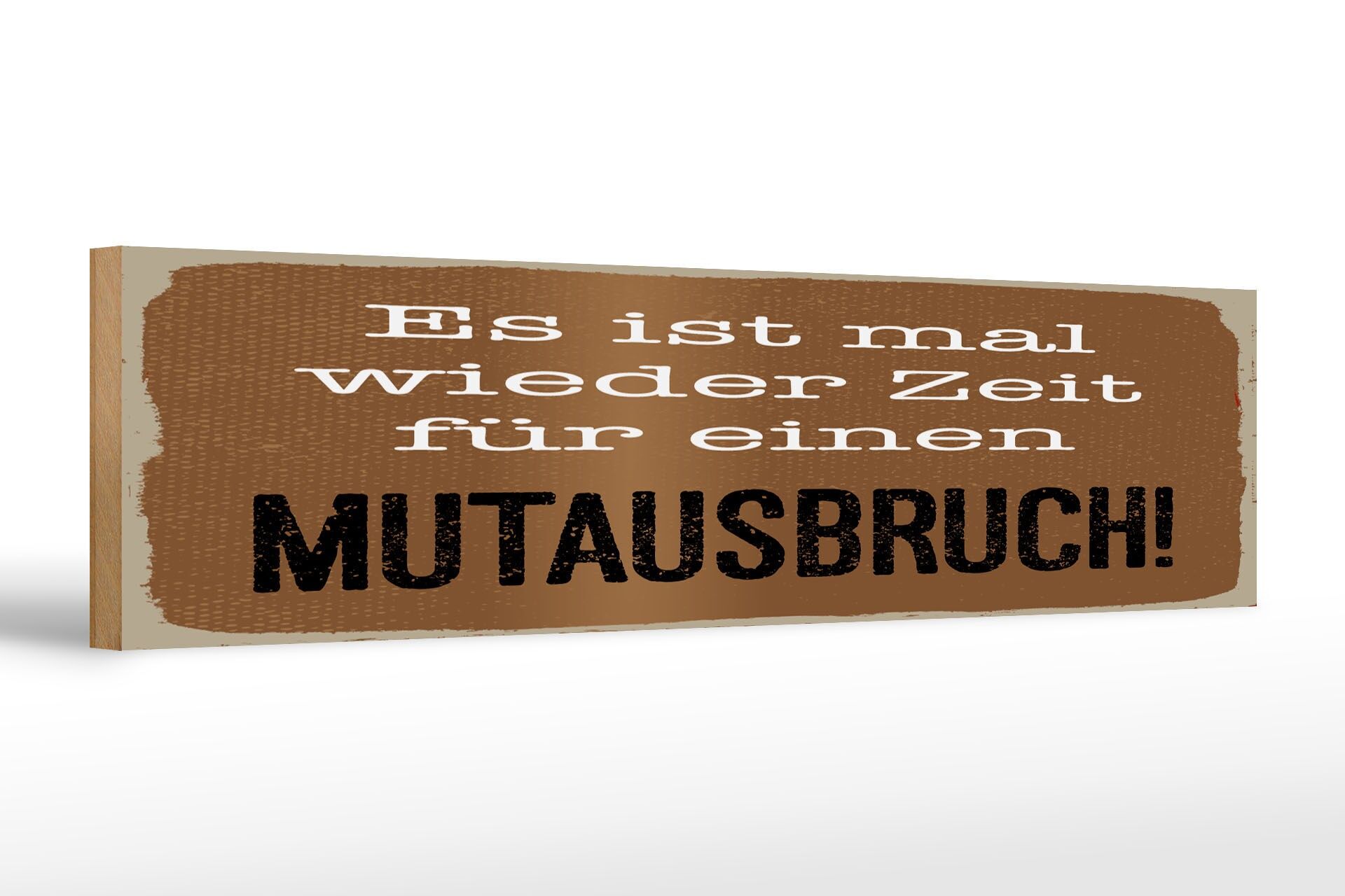 Holzschild Spruch 46x10 cm Es ist mal wieder Zeit für ein Mutausbruch Schild
