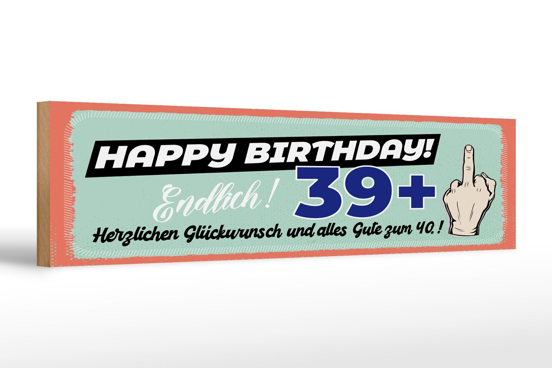 Holzschild Spruch 46x10 cm Happy Birthday 39+ alles gute zum 40. Deko Schild