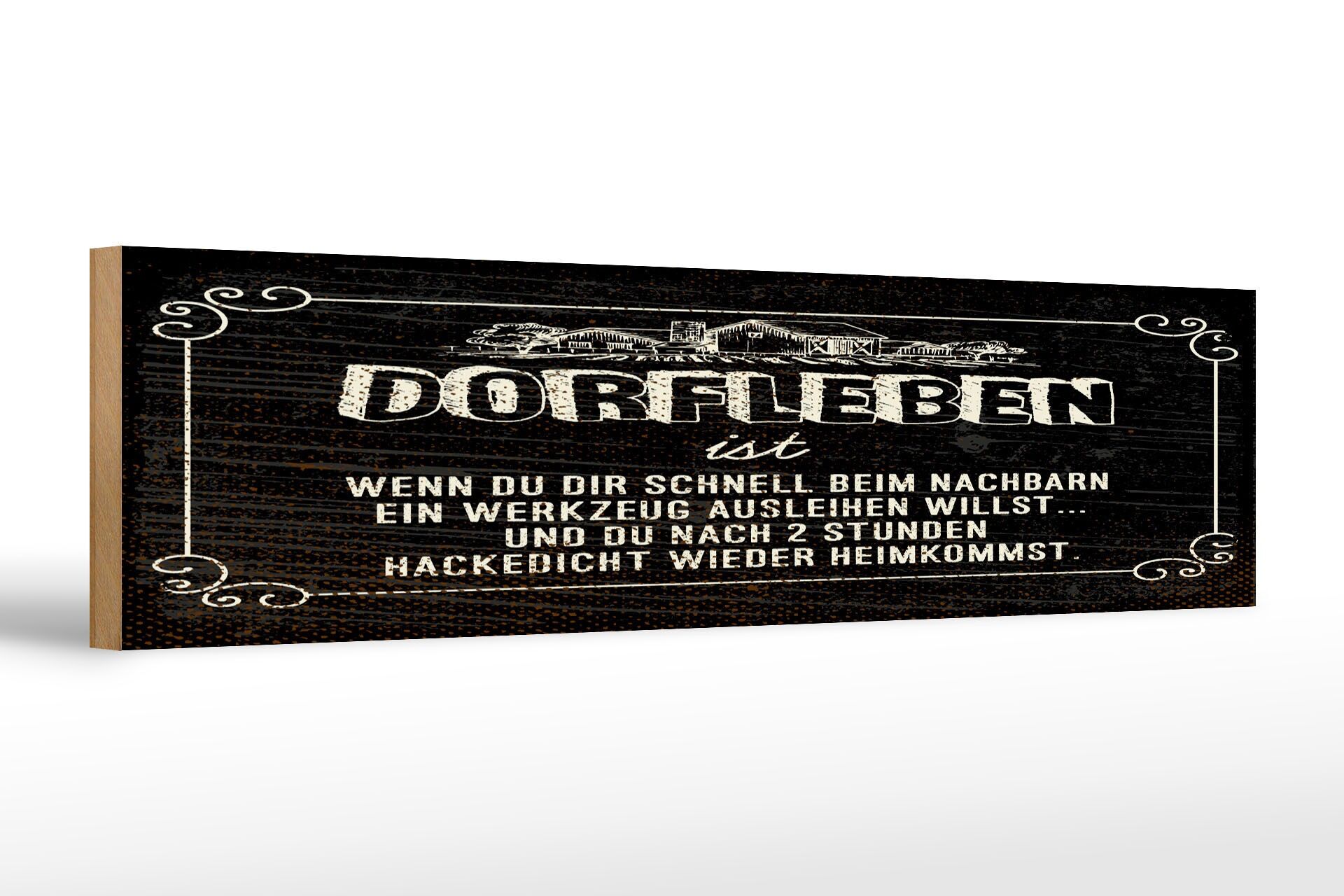 Holzschild Spruch 46x10 cm Dorfleben ist Nachbar nach 2 Stunden hacke dicht