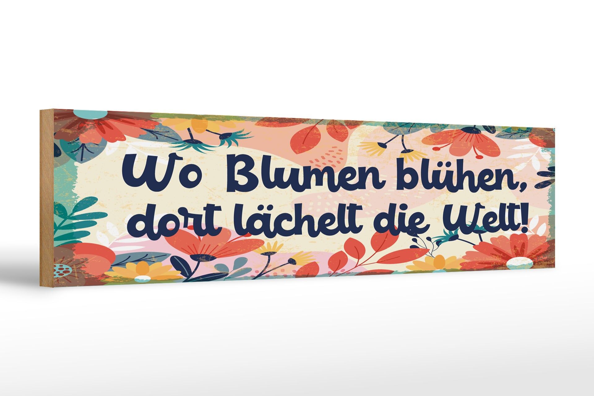 Holzschild Spruch 46x10 cm wo Blumen blühen, dort lächelt die Welt Deko Schild
