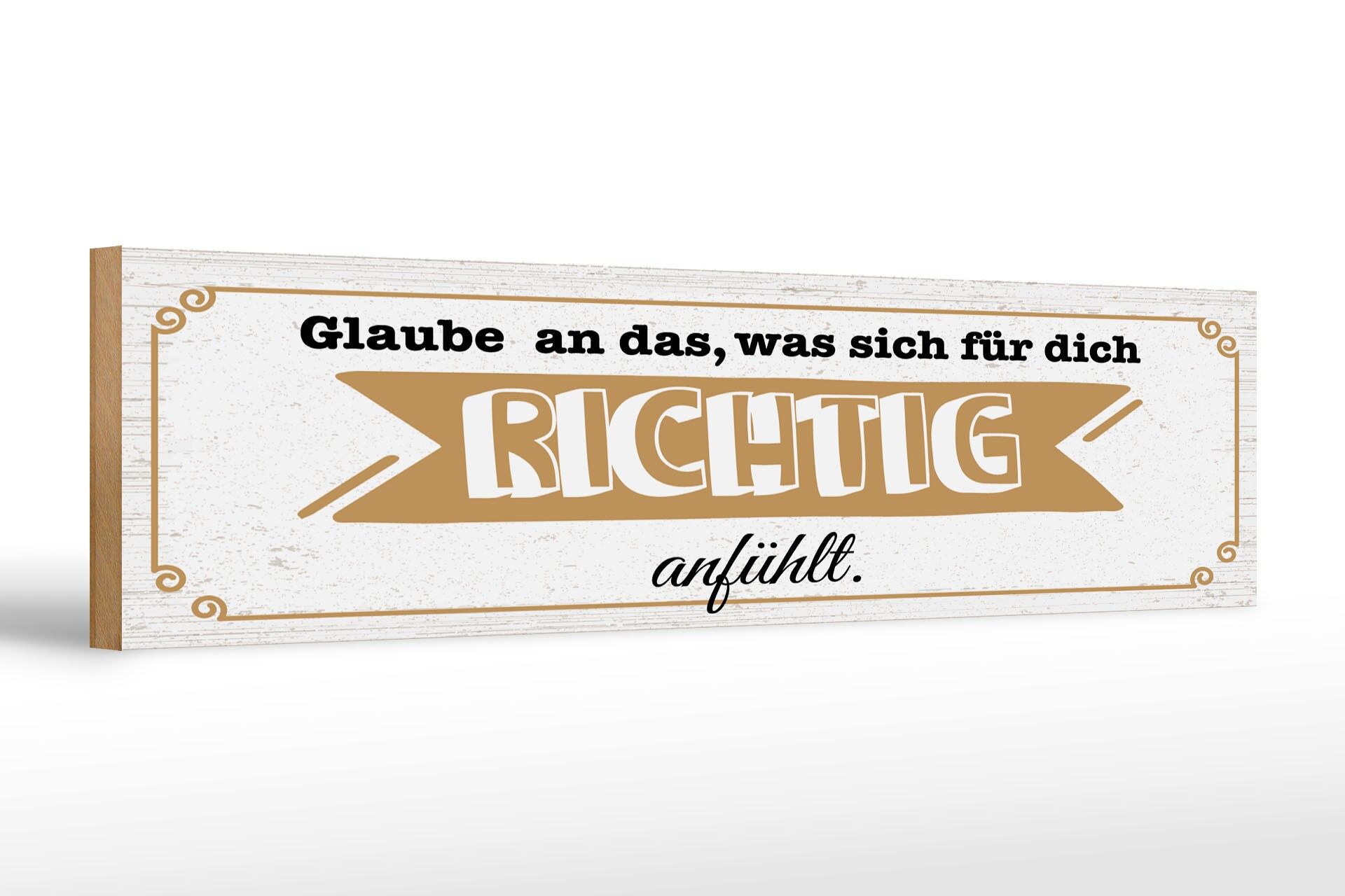 Holzschild Spruch 46x10 cm Glaube an das, was sich für dich richtig anfühlt