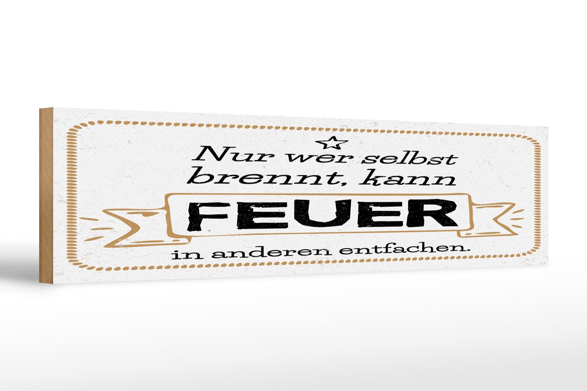 Holzschild Spruch 46x10cm Nur wer selbst brennt kann Feuer in anderen entfachen