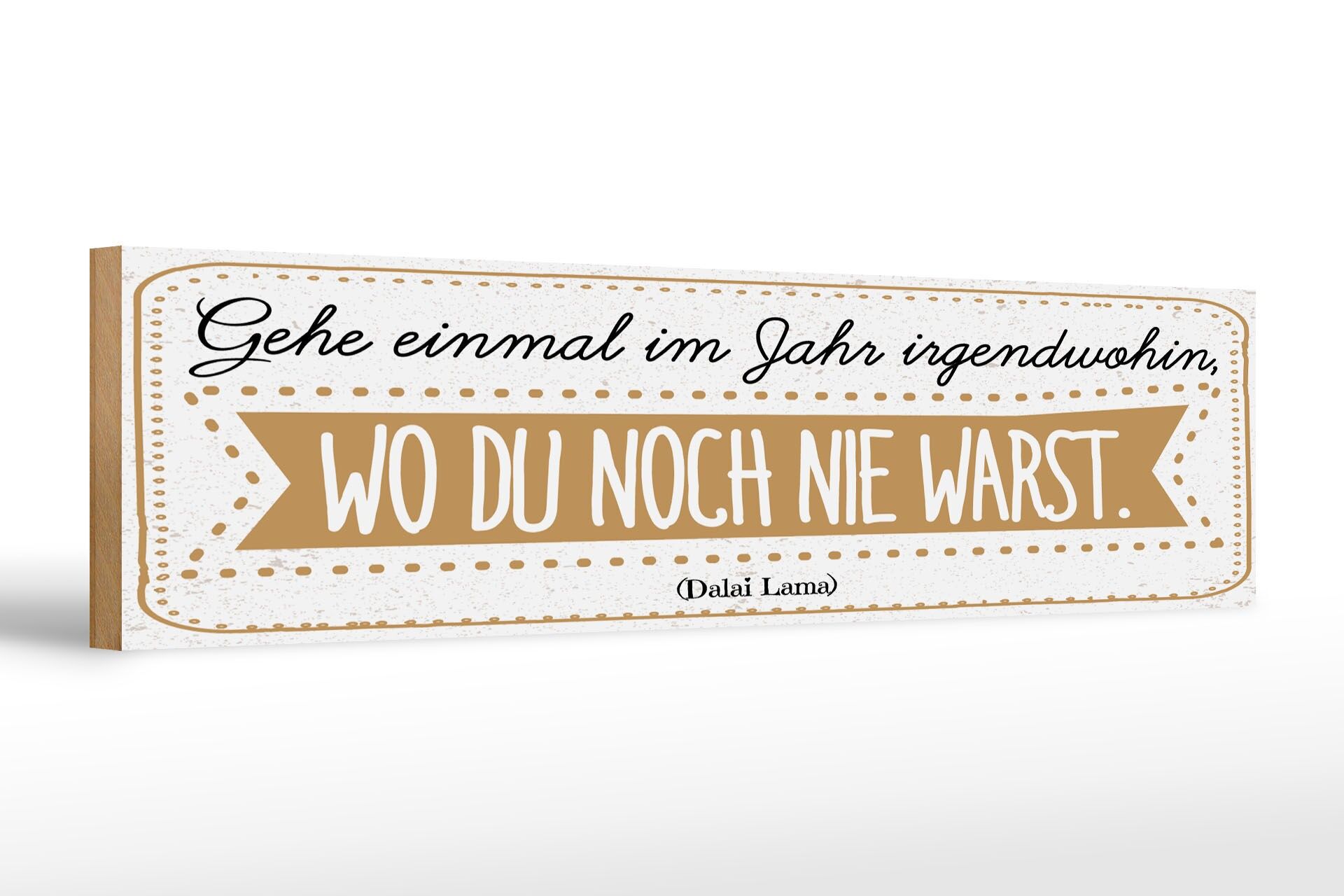 Holzschild Zitat 46x10 cm Gehe einmal im Jahr irgendwohin, wo du noch nie warst