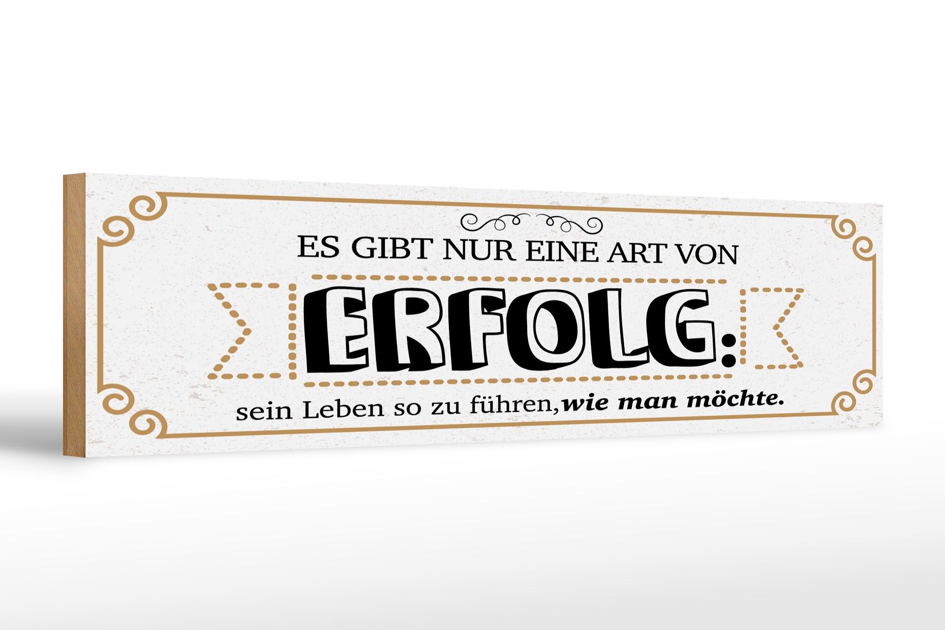 Holzschild Spruch 46x10 cm Es gibt nur eine Art von Erfolg Deko Schild