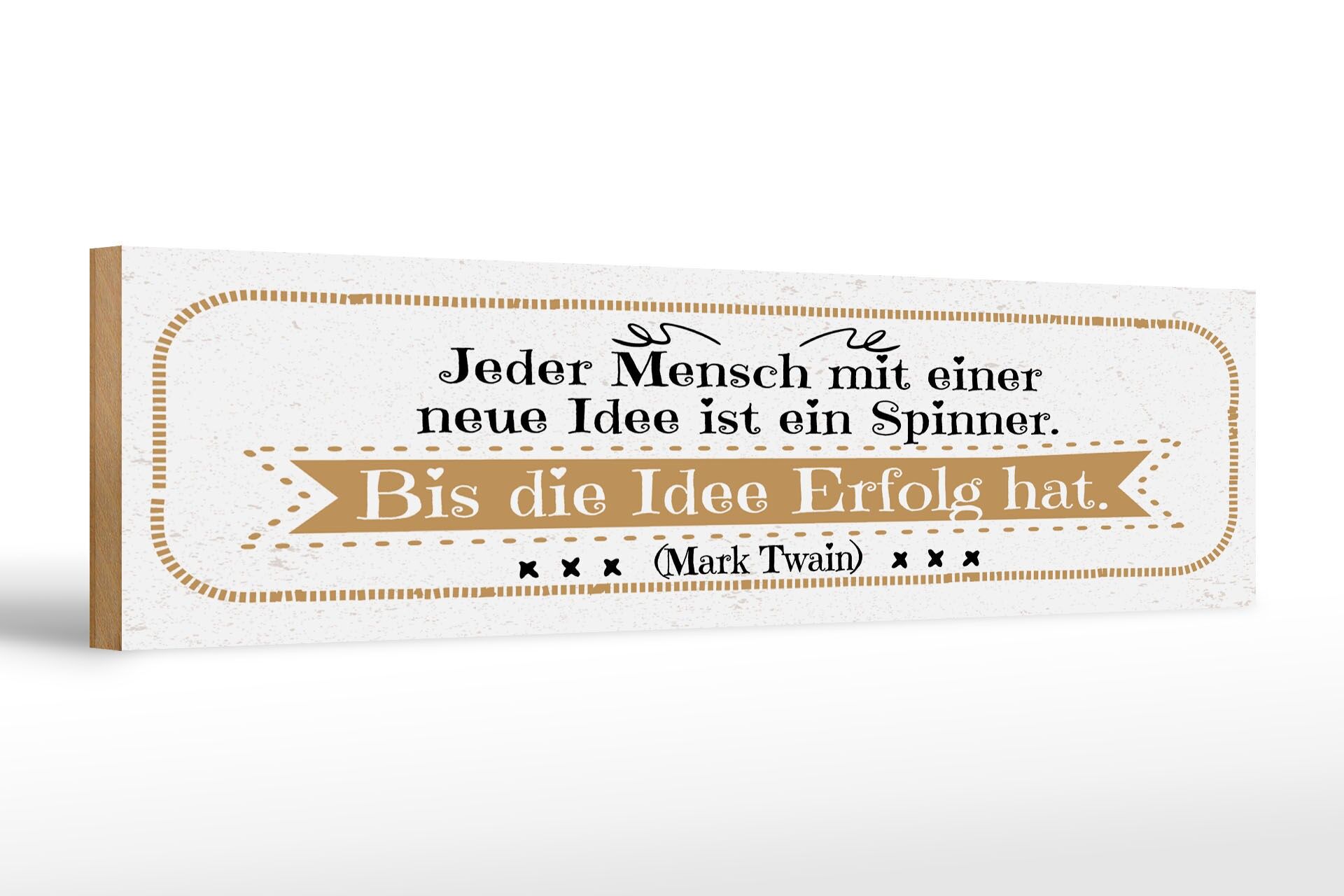 Holzschild Zitat 46x10 cm Jeder Mensch mit neuen Idee ist ein Spinner. Bis