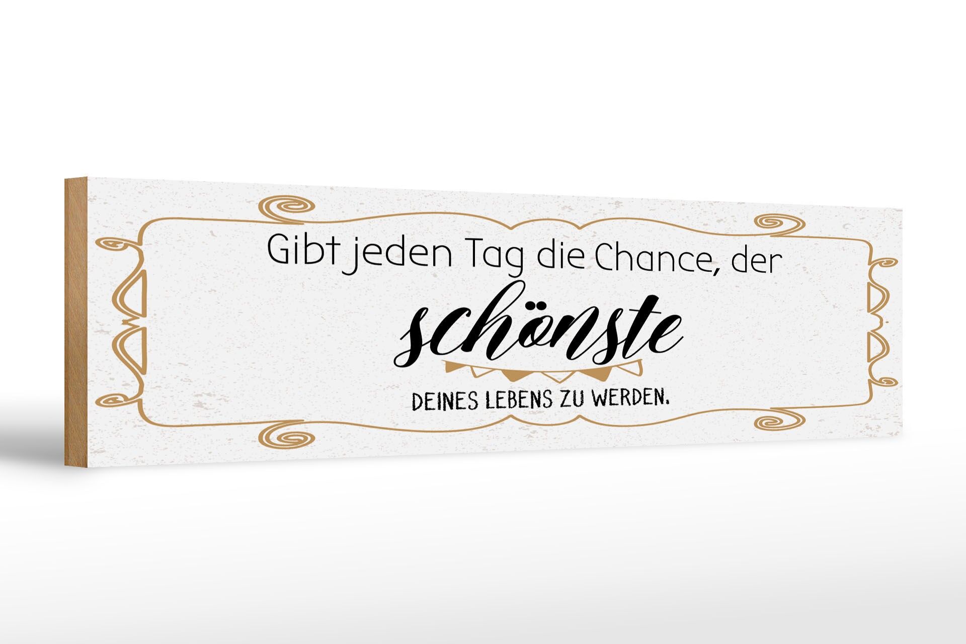 Holzschild Spruch 46x10 cm Gib jeden Tag die Chance, der schönste zu werden