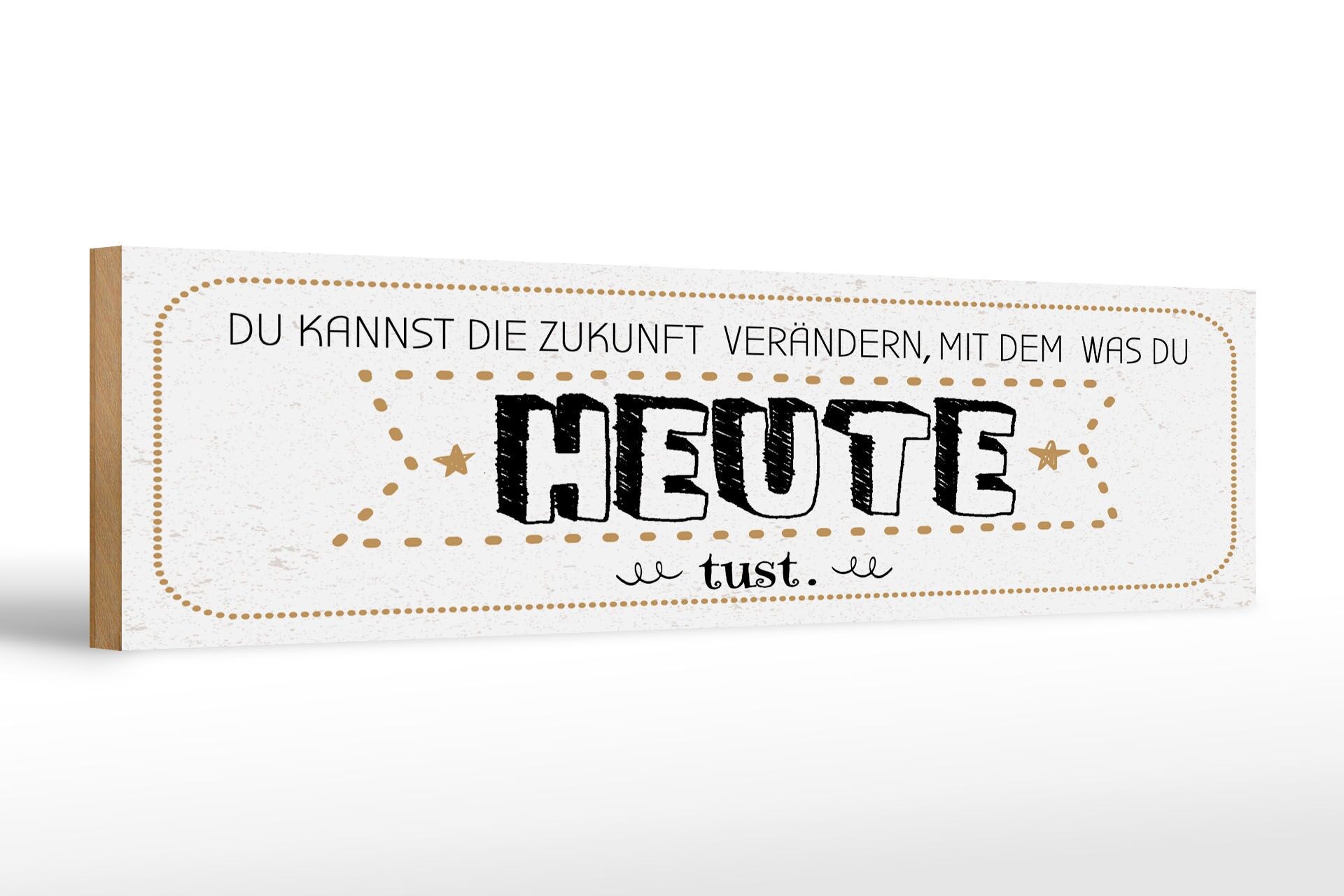 Holzschild Spruch 46x10 cm Zukunft verändern mit dem, was du heute tust