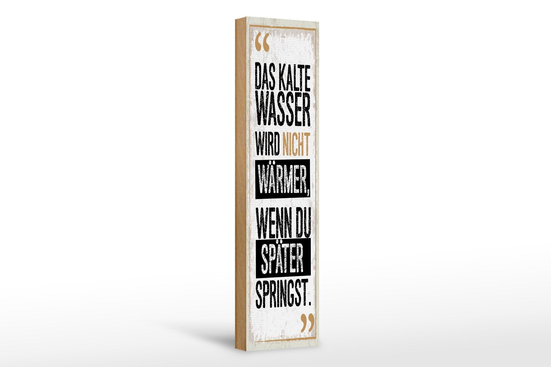 Holzschild Spruch 46x10 cm Das Kalte Wasser wird nicht wärmer wenn du Schild