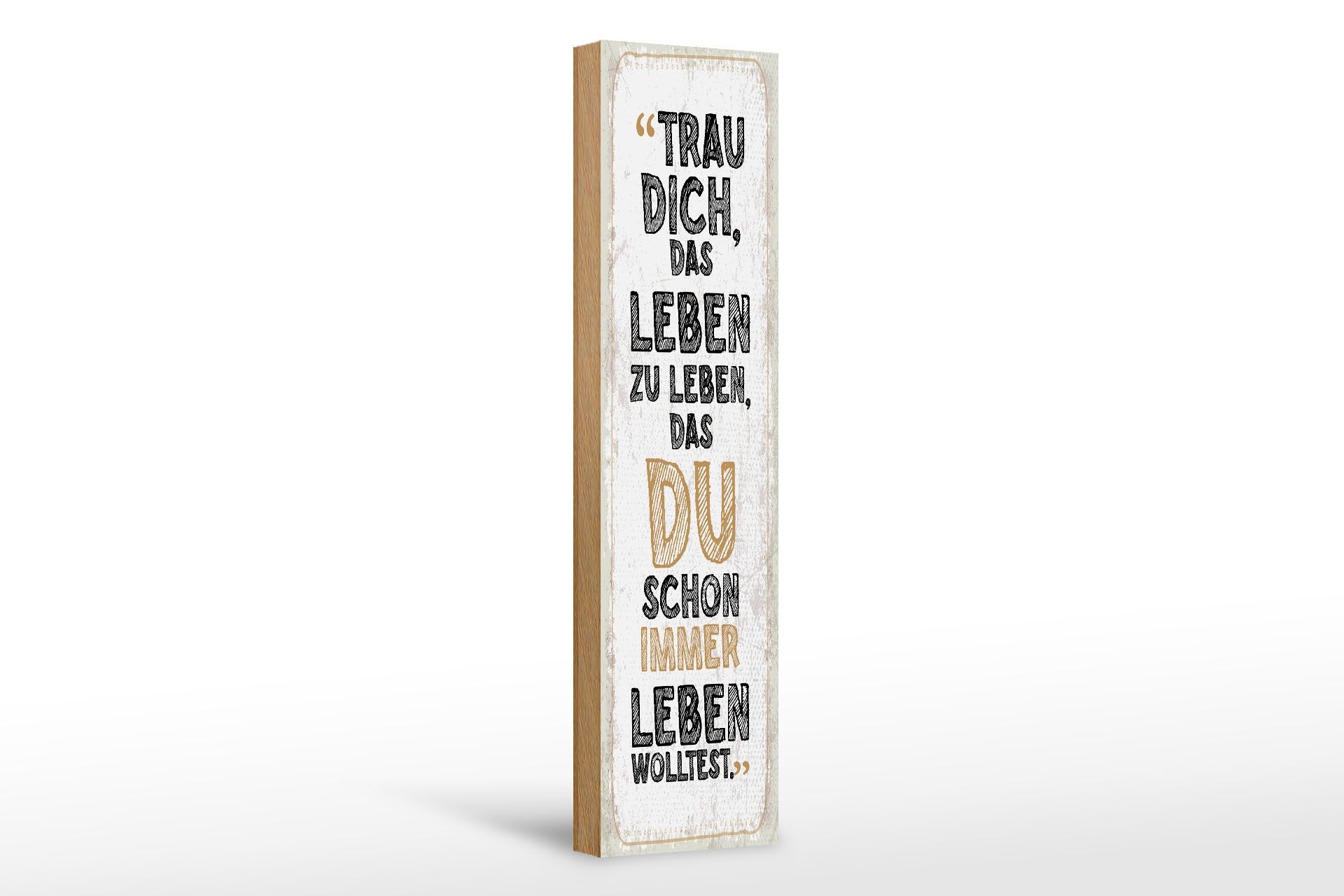 Holzschild Spruch 46x10 cm Trau dich, das Leben zu leben, das du Deko Schild