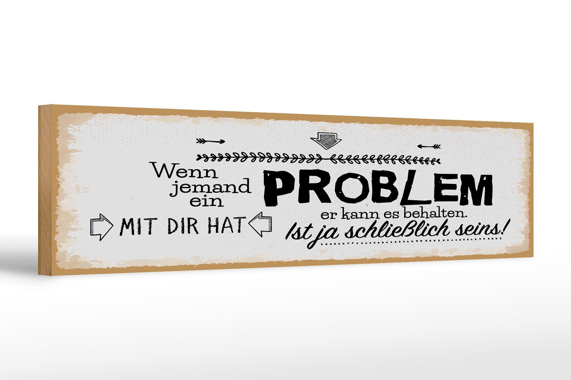 Holzschild Spruch 46x10 cm Wenn jemand ein Problem mit dir hat Deko Schild