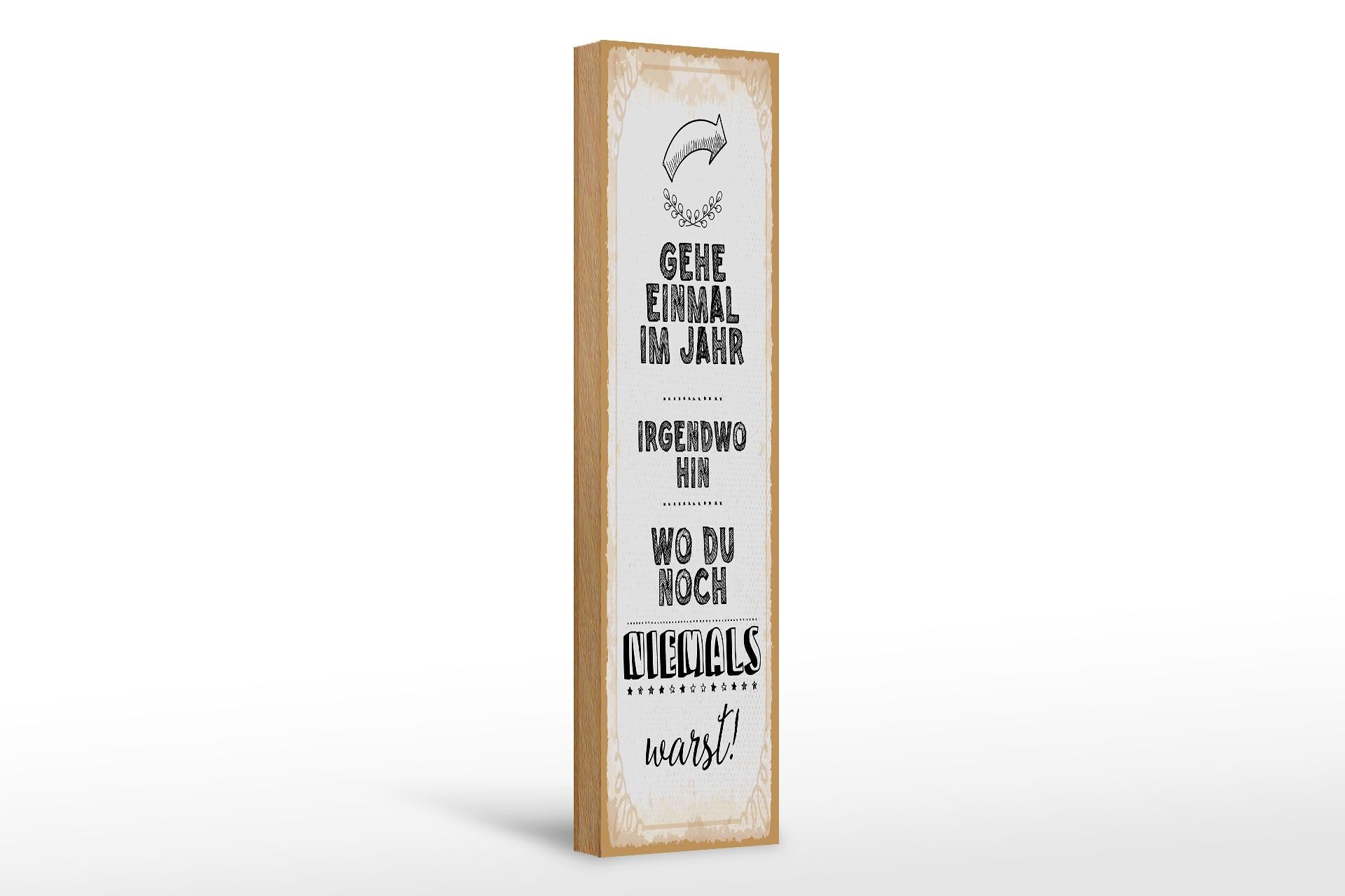 Holzschild Spruch 46x10 cm Gehe einmal im Jahr irgendwo hin, wo du Deko Schild