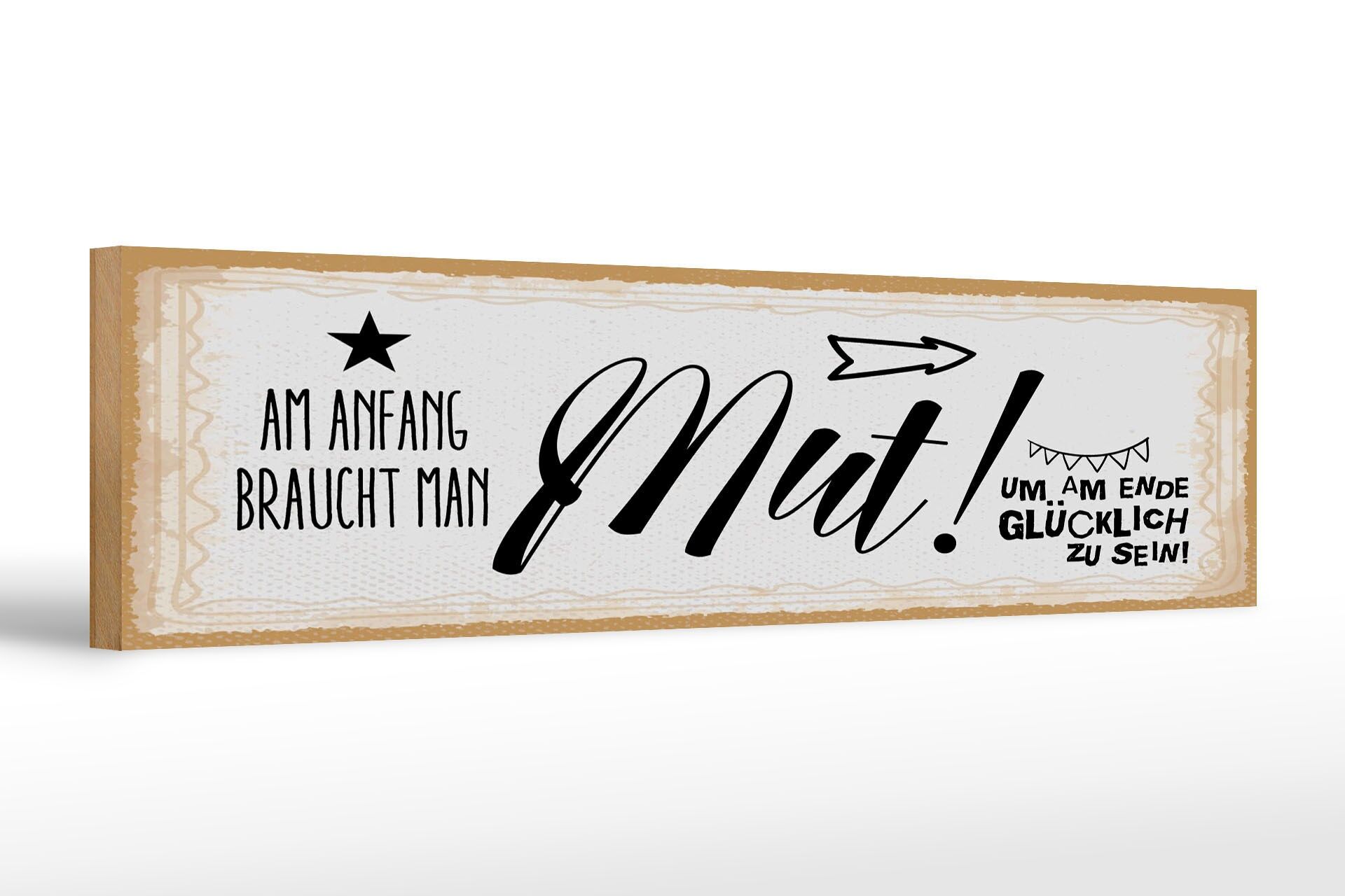 Holzschild Spruch 46x10 cm Am Anfang Mut um am Ende glücklich zu sein Schild