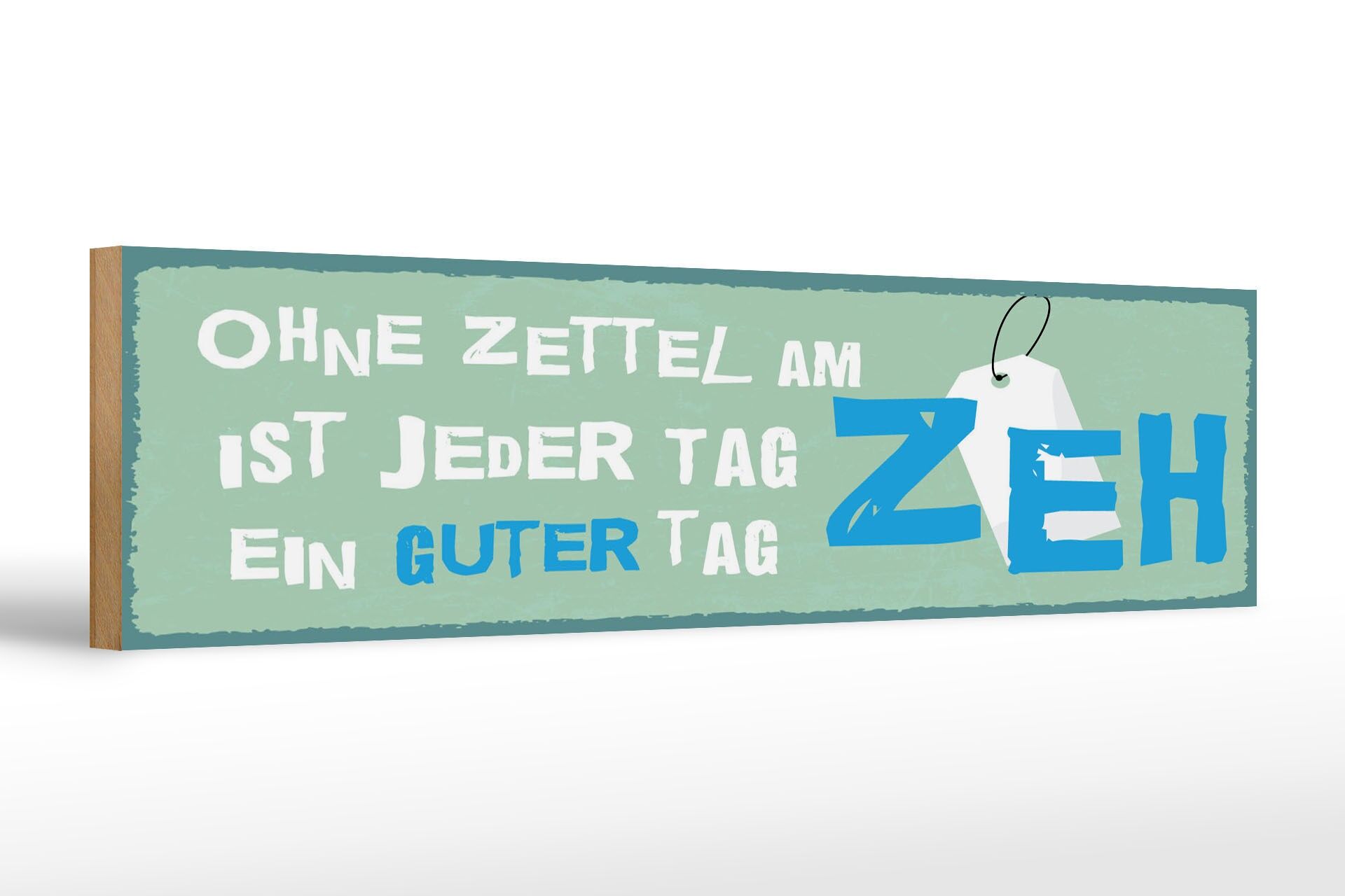 Holzschild Spruch 46x10 cm Ohne Zettel am Zeh ist jeder Tag ein guter Tag