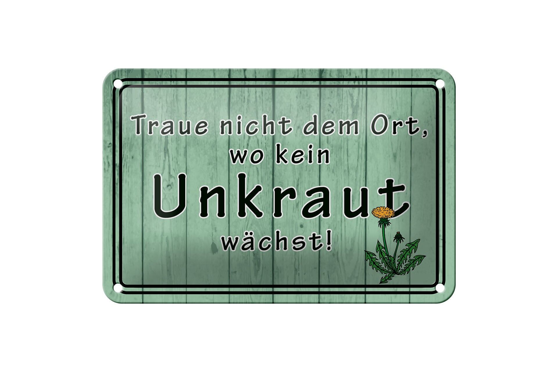 Blechschild Spruch 12x18 cm Traue nicht dem Ort wo kein Unkraut wächst Schild