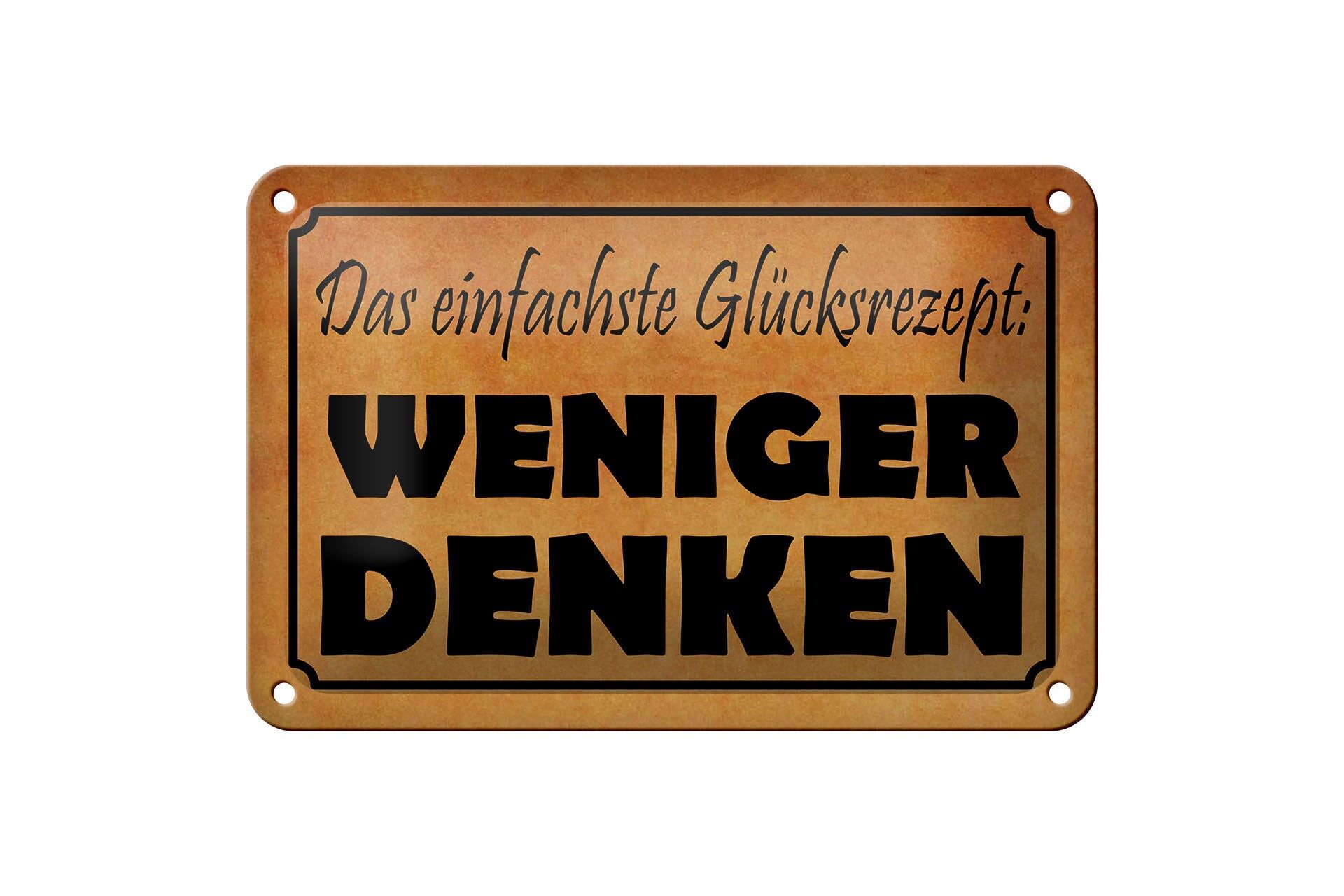 Blechschild Spruch 12x18 cm Das einfachste Glücksrezept weniger denken Schild