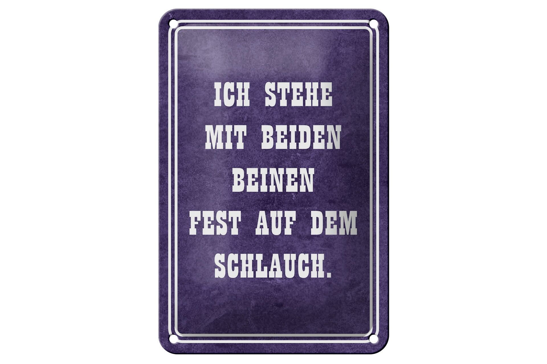 Blechschild Spruch 12x18 cm stehe mit beiden Beinen fest auf dem Schlauch Schild