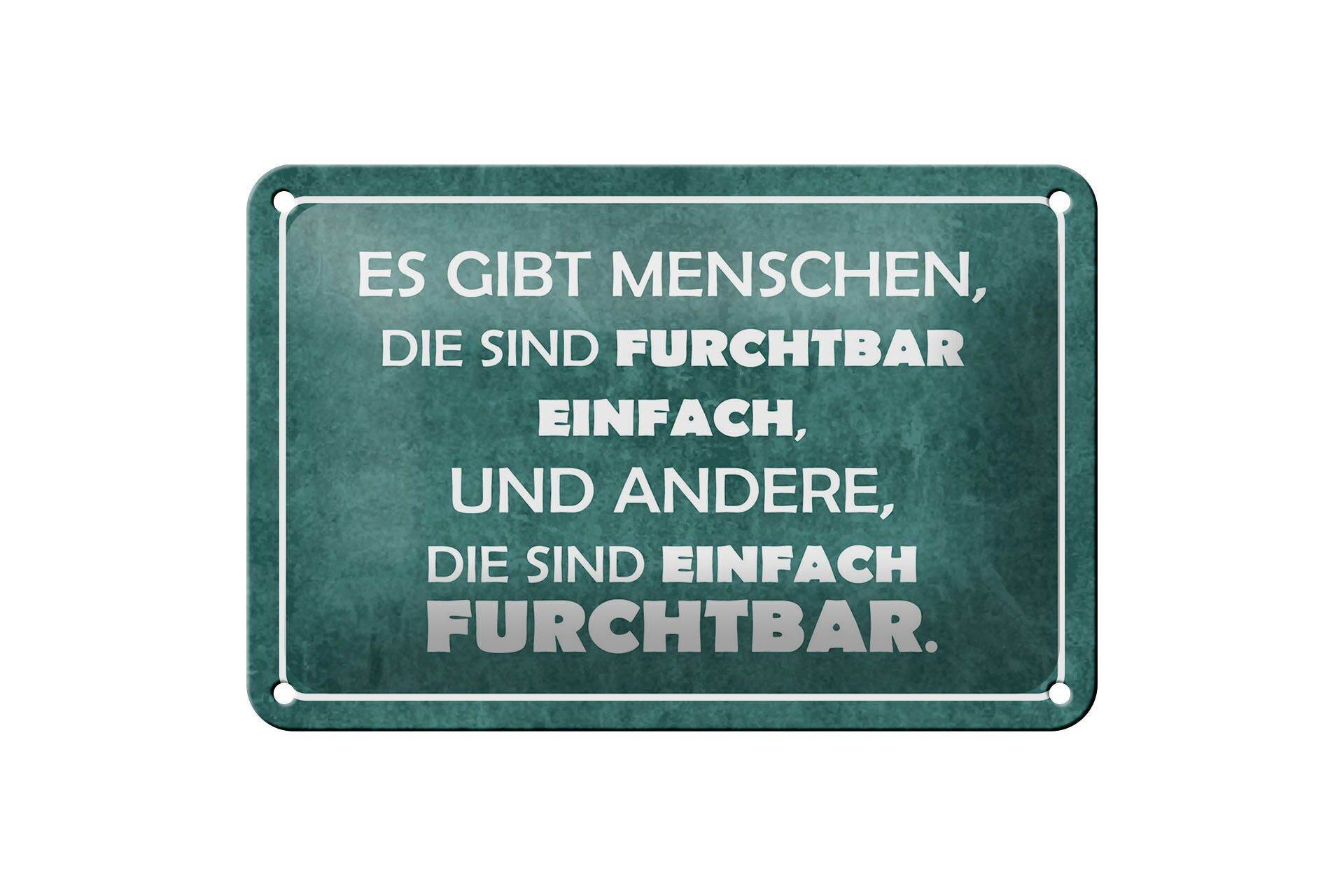 Blechschild Spruch 12x18 cm Menschen furchtbar einfach, einfach furchtbar Schild