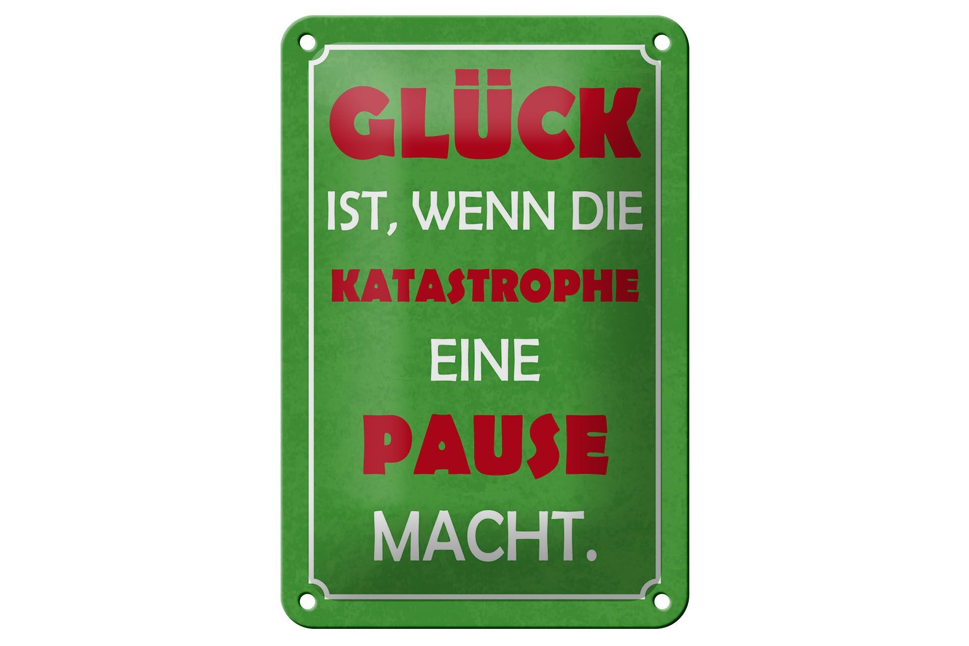 Blechschild Spruch 12x18 cm Glück ist wenn die Katastrophen eine Pause machen