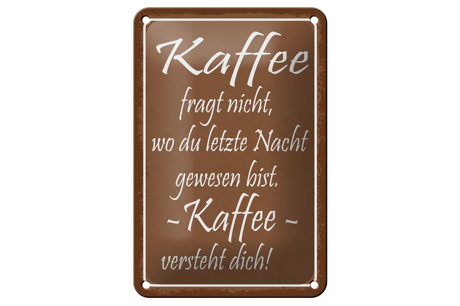 Blechschild Spruch 12x18 cm Kaffee fragt nicht er versteht dich Deko Schild