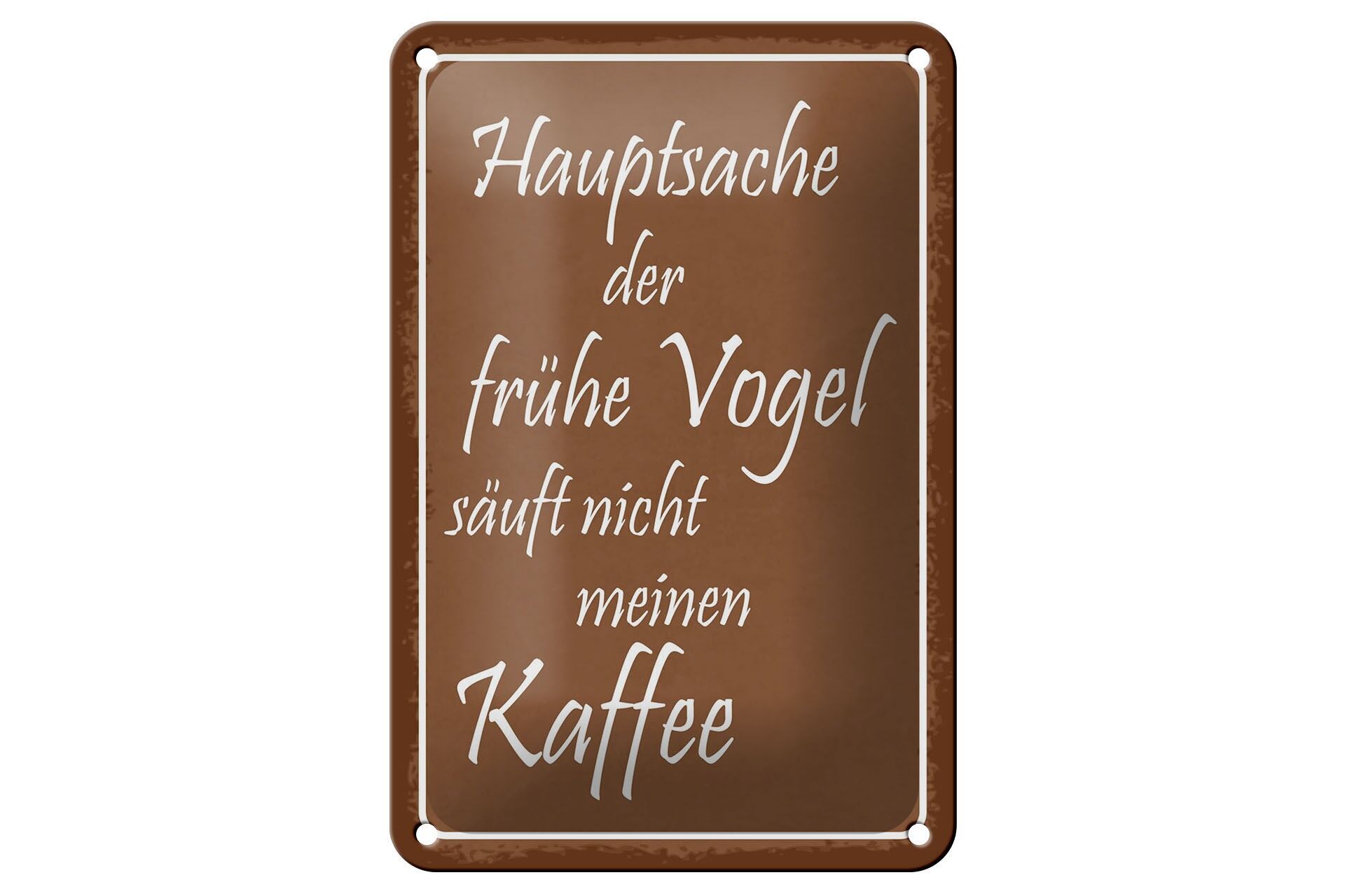 Blechschild Spruch 12x18 cm Hauptsache der frühe Vogel säuft nicht mein Kaffee