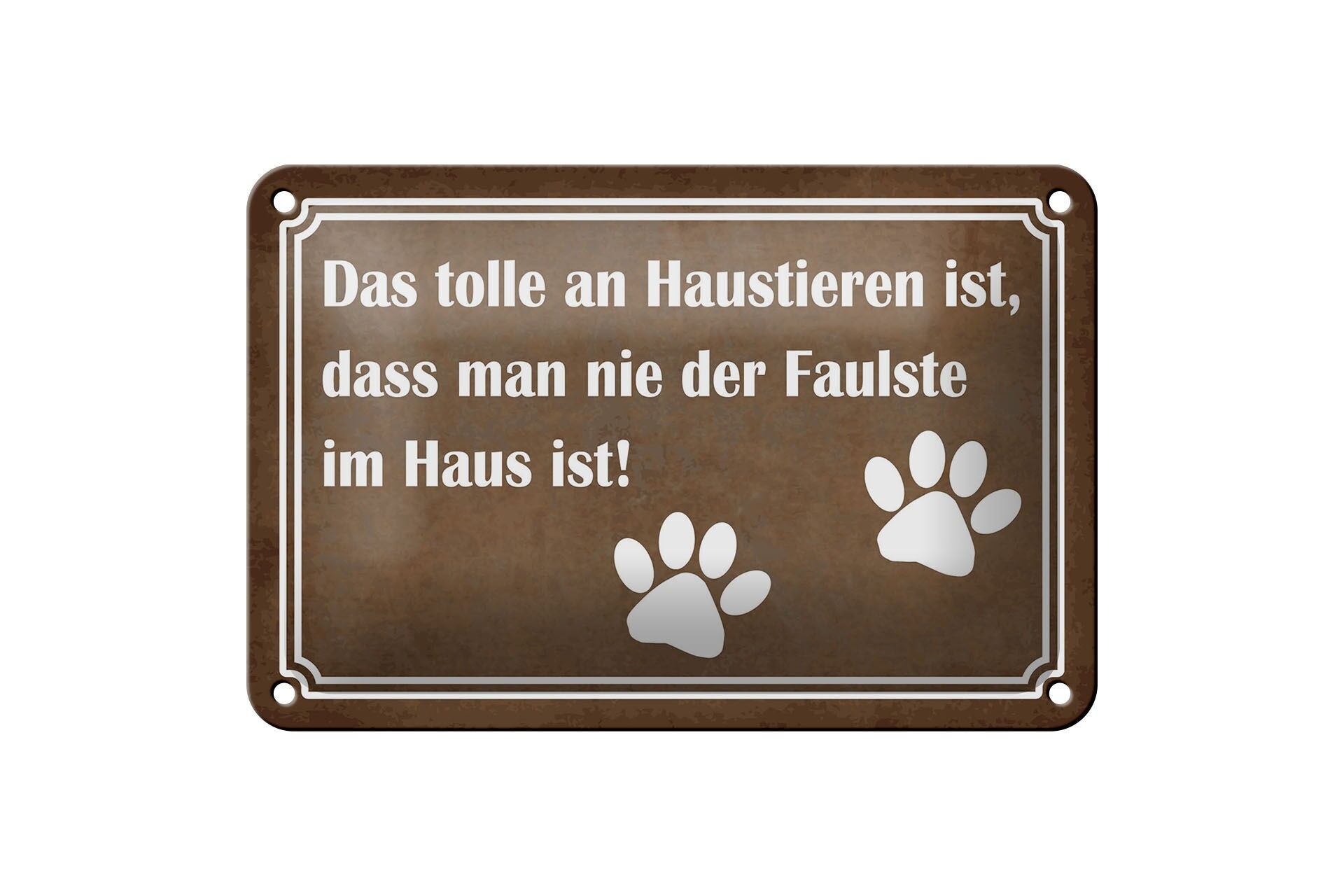 Blechschild Spruch 12x18 cm tolle an Haustieren man nie der Faulste im Haus ist