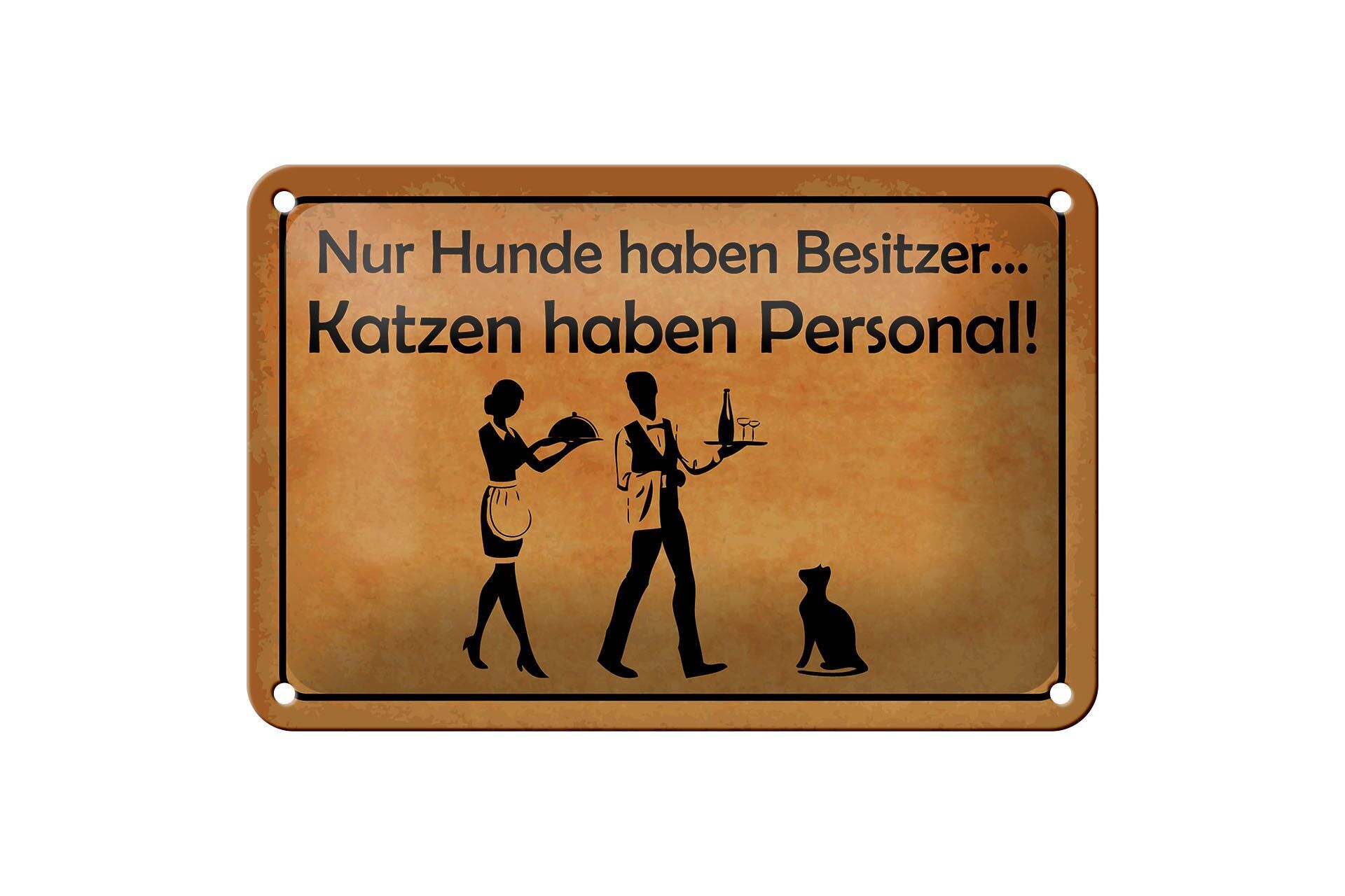 Blechschild Spruch 12x18 cm Nur Hunde haben Besitzer Katzen haben Personal