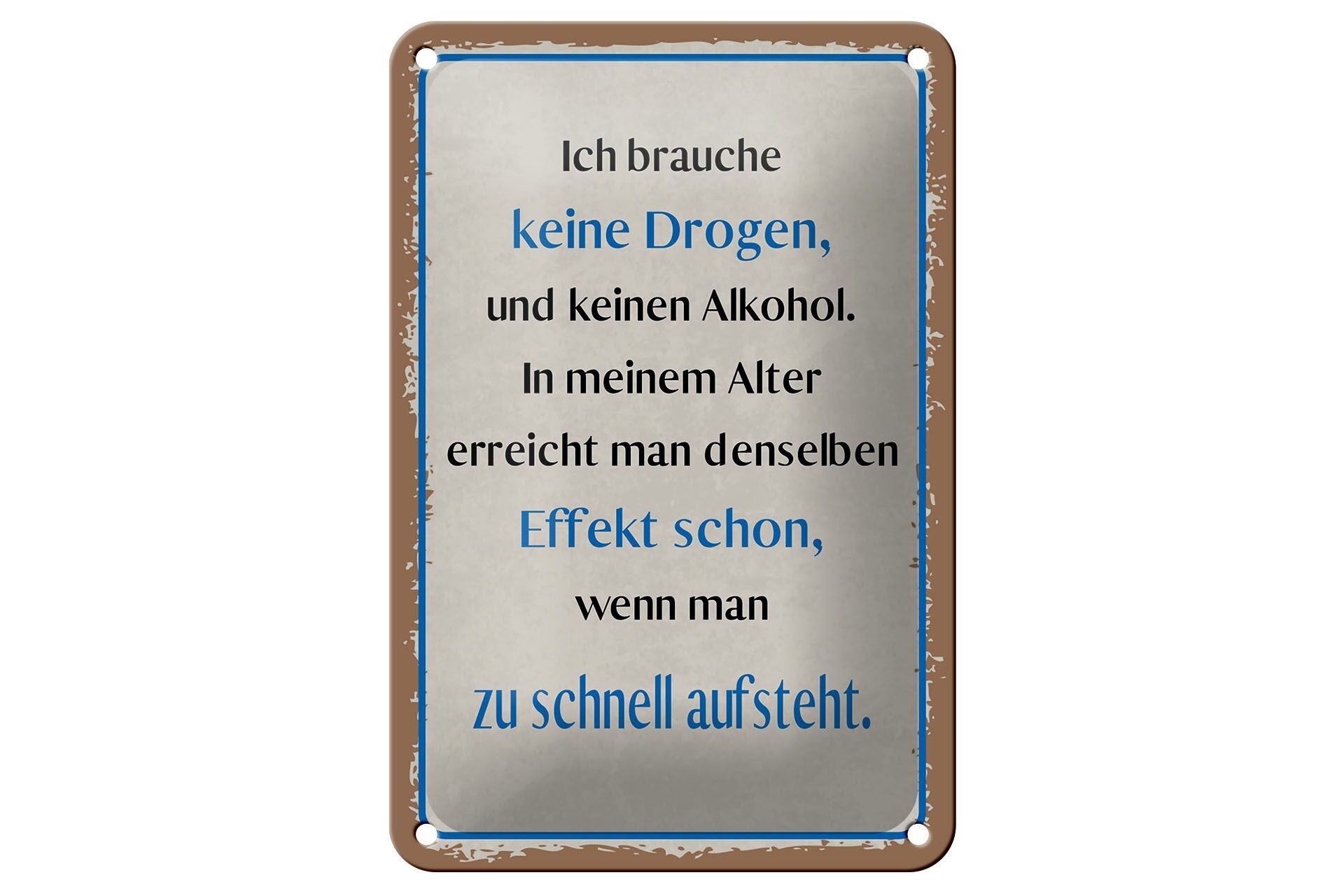 Blechschild Spruch 12x18 cm Ich brauche Keine Drogen und Kein Alkohol Schild
