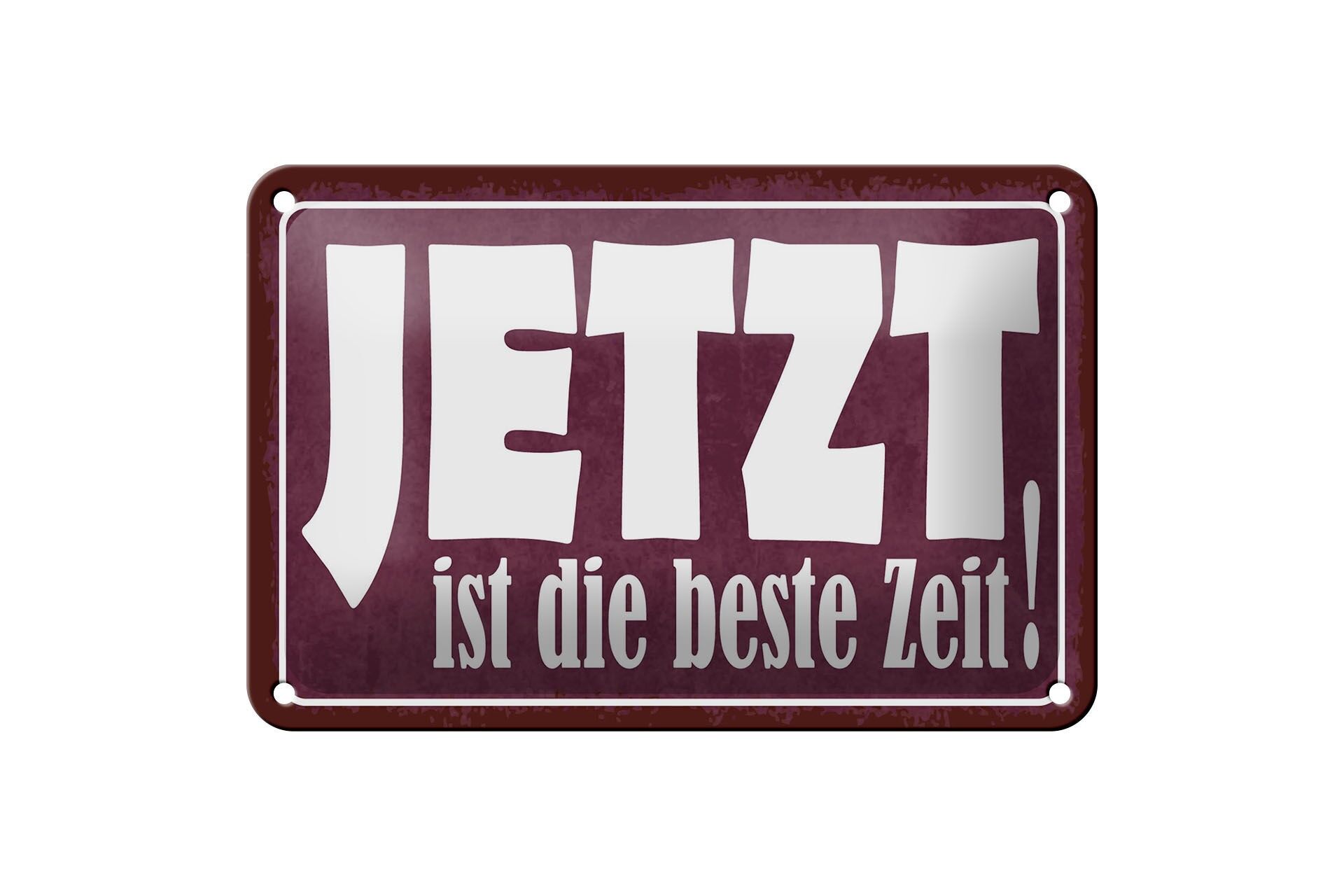 Blechschild Spruch 12x18 cm Jetzt ist die beste Zeit Deko Schild