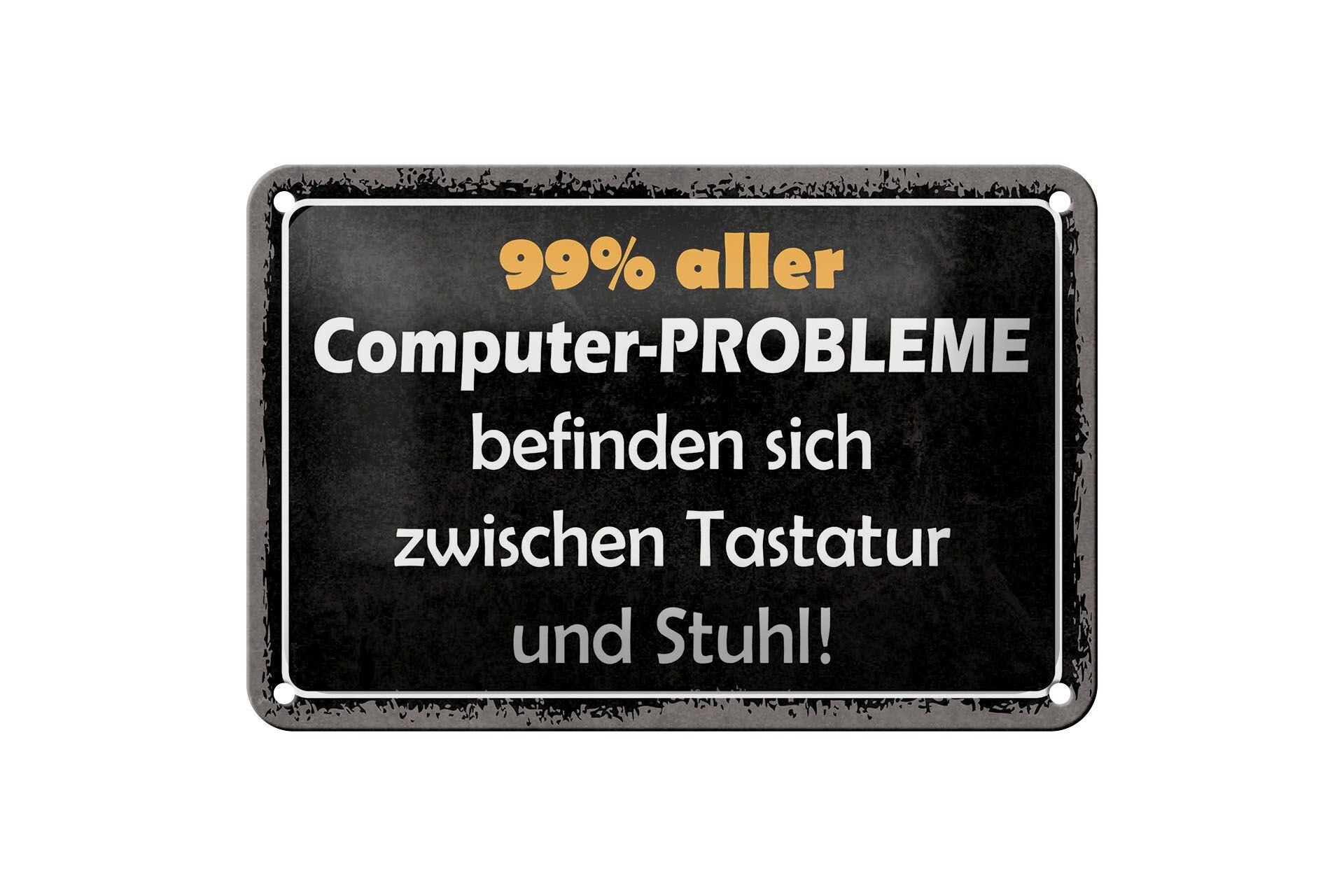 Blechschild Spruch 12x18 cm 99 Prozent aller Computer Probleme Deko Schild