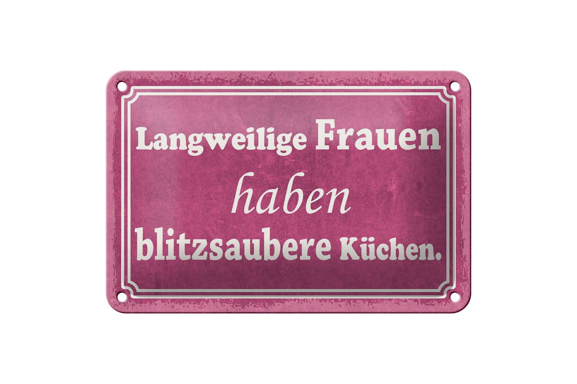 Blechschild Spruch 12x18 cm langweilige Frauen haben blitzsaubere Küchen Schild
