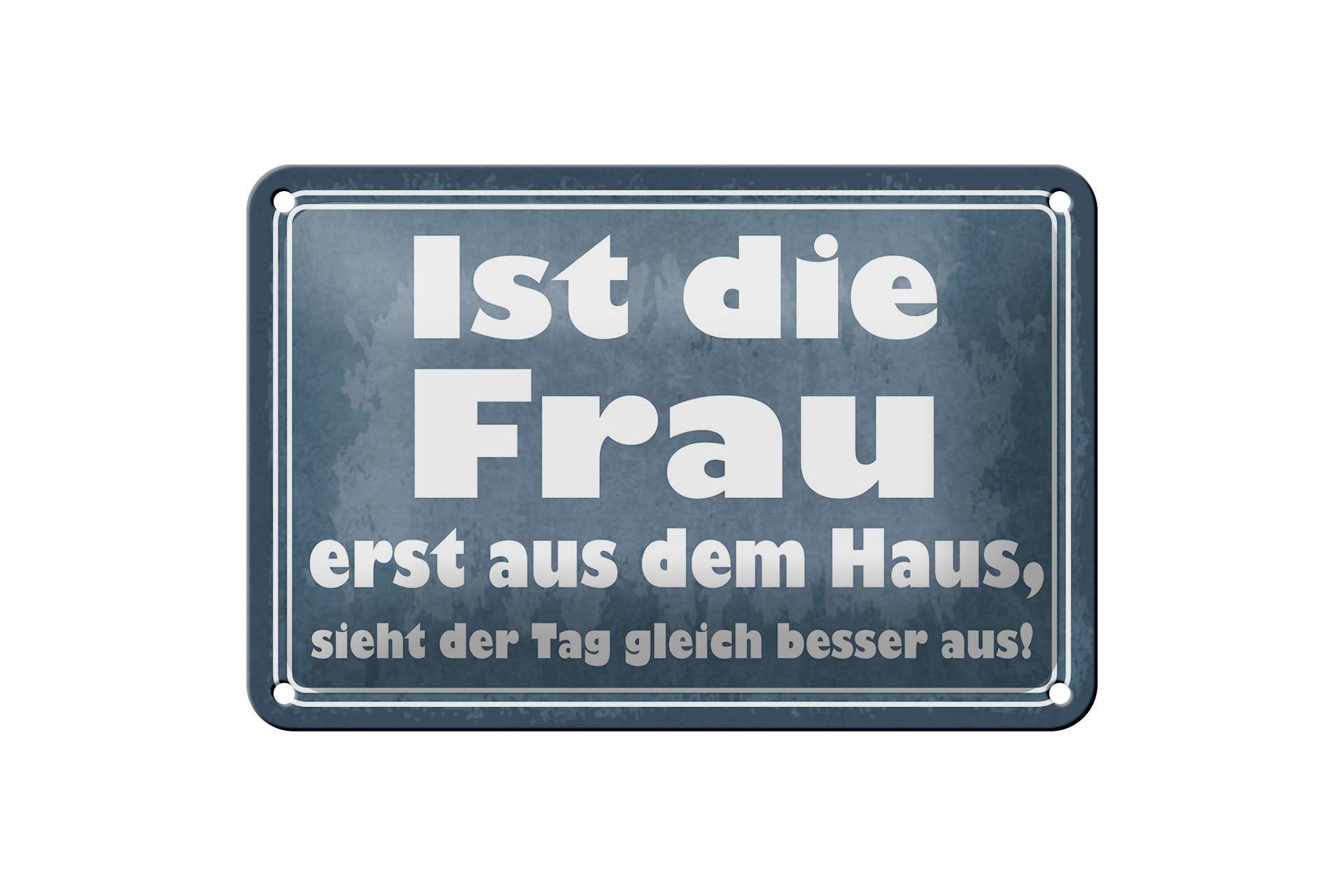 Blechschild Spruch 12x18 cm ist die Frau erst aus dem Haus Deko Schild