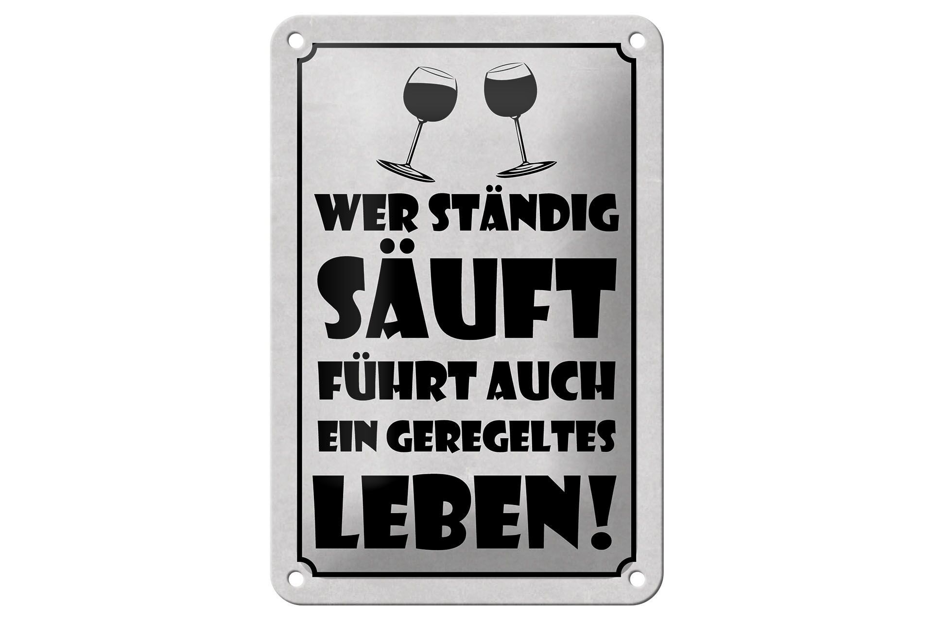 Blechschild Spruch 12x18 cm Wer ständig säuft, führt auch ein geregeltes Leben