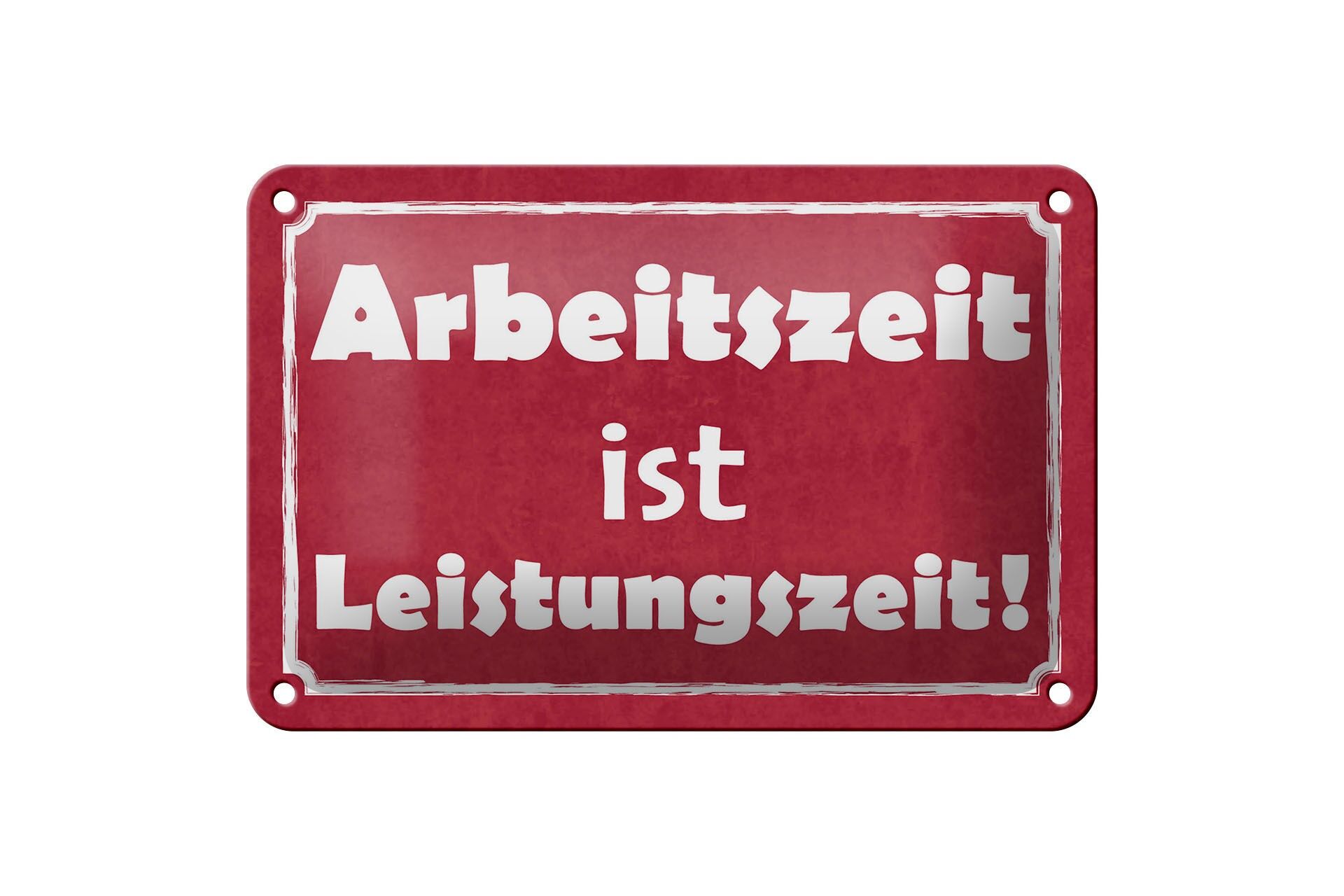 Blechschild Hinweis 12x18 cm Arbeitszeit ist Leistungszeit Deko Schild