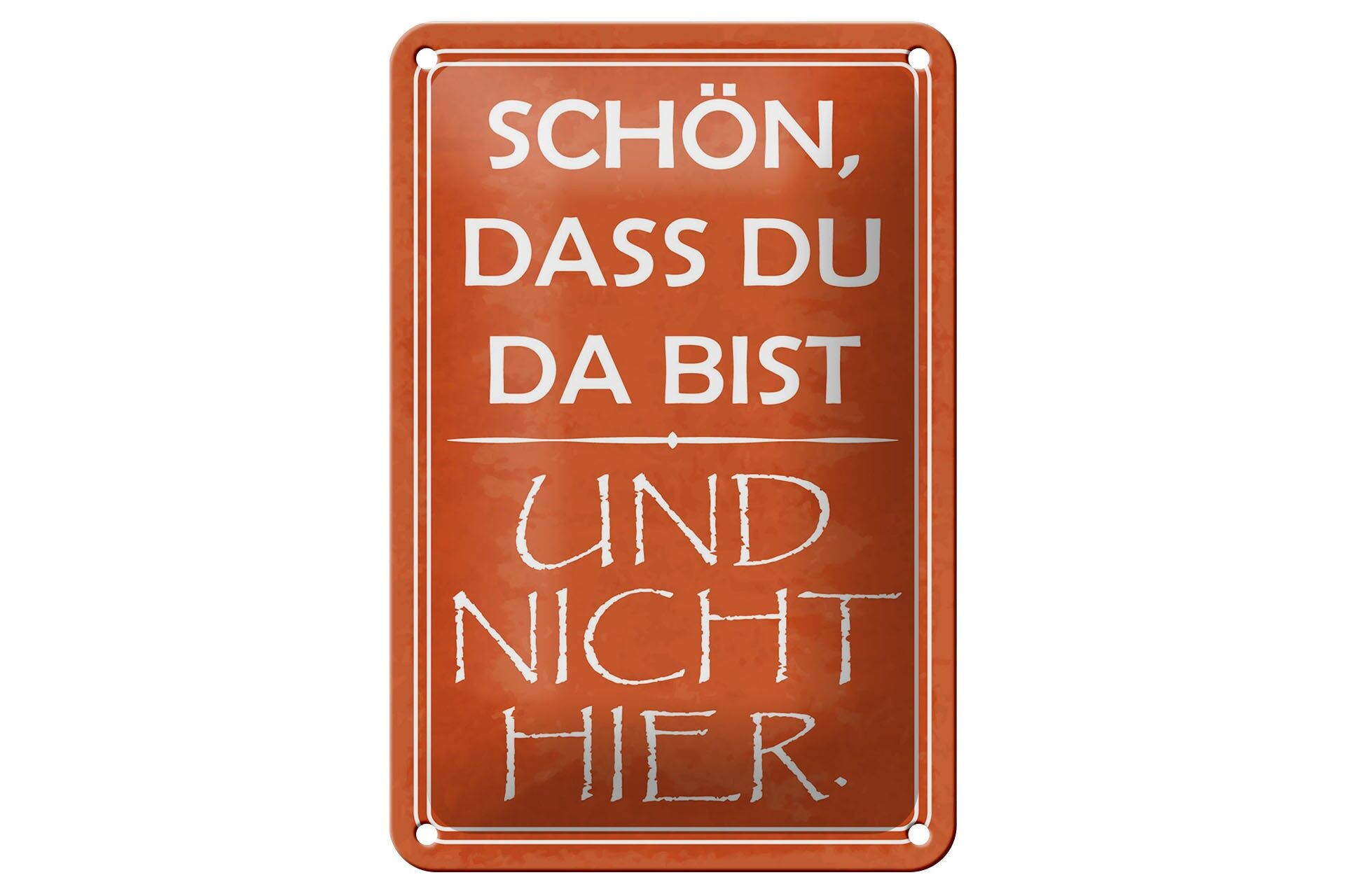 Blechschild Spruch 12x18 cm Schön, dass du da bist und nicht hier Deko Schild