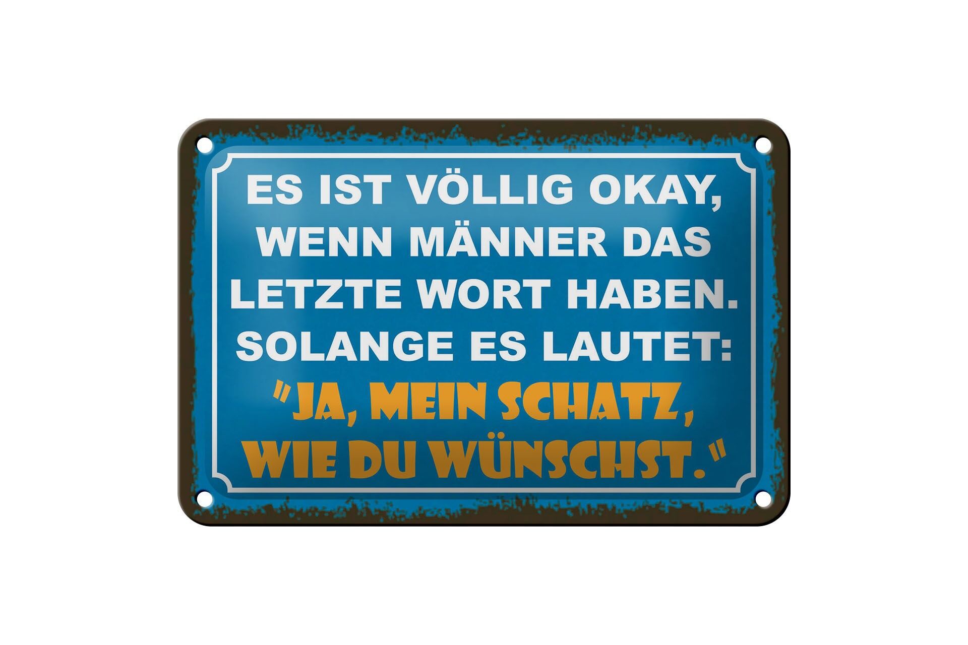 Blechschild Spruch 12x18 cm Mann letztes Wort JA, mein Schatz, wie du wünscht