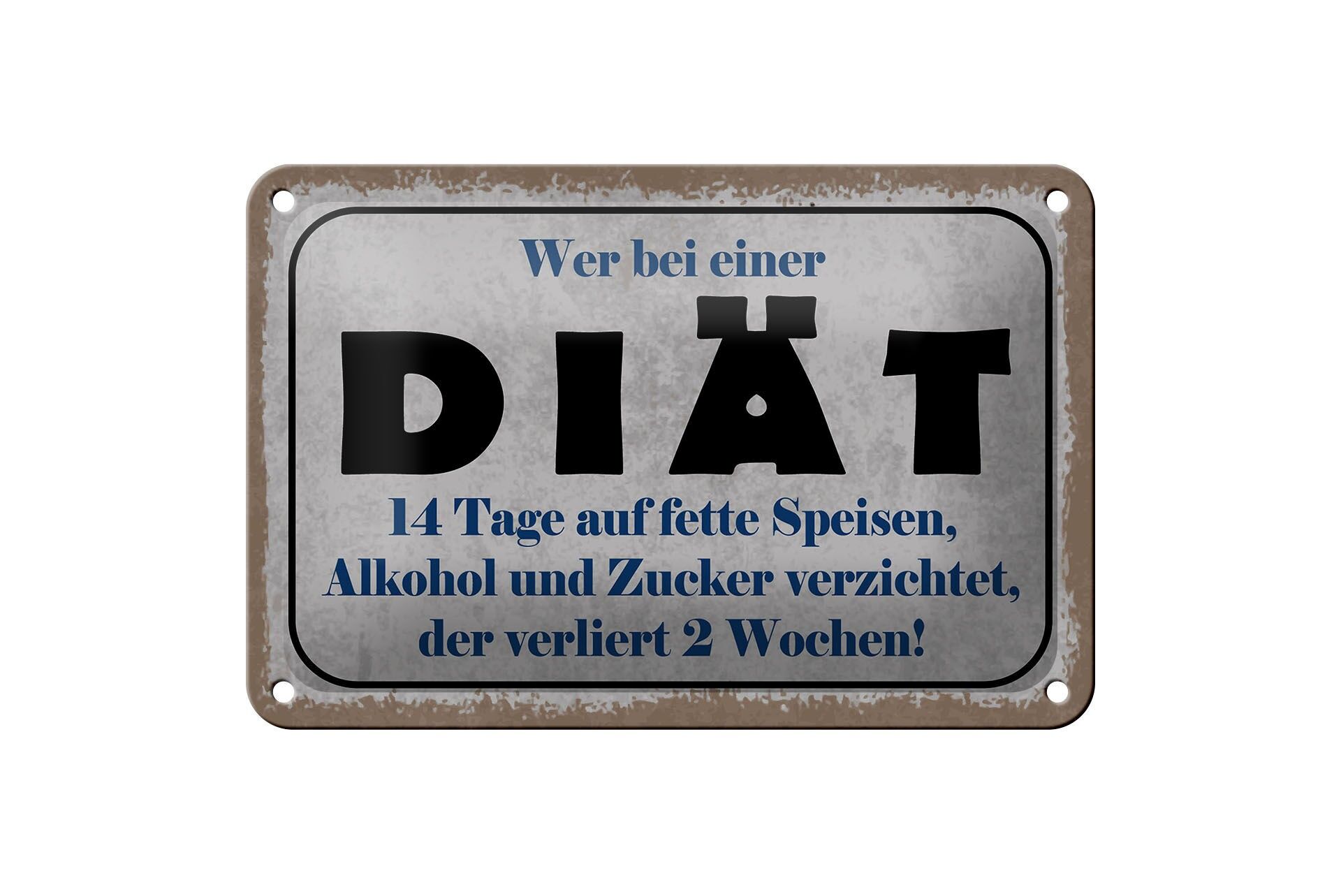 Blechschild Spruch 12x18 cm 14 Tage Diät verzichtet, der verliert 2 Wochen