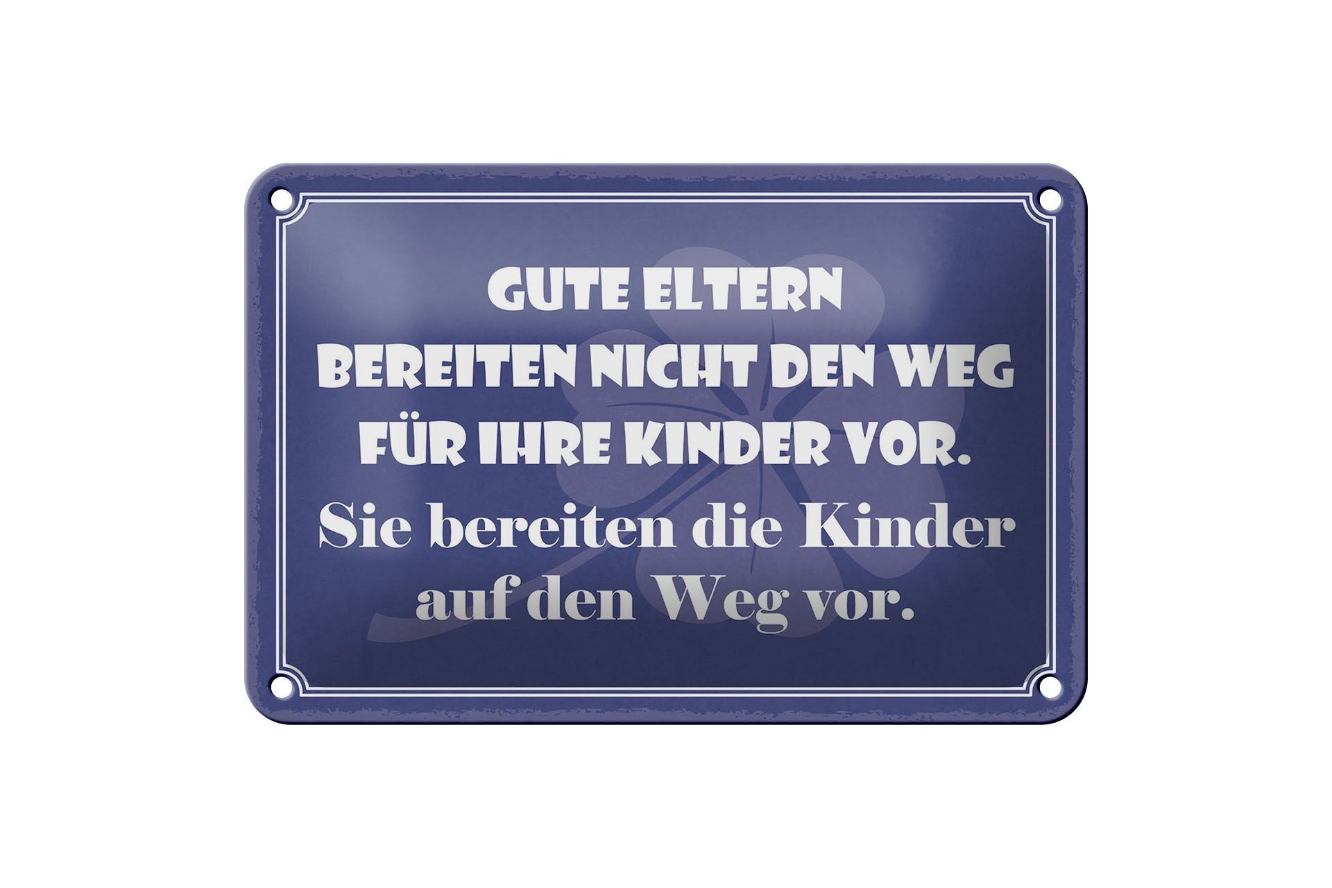 Blechschild Spruch 12x18 cm Gute Eltern bereiten die Kinder auf den Weg vor