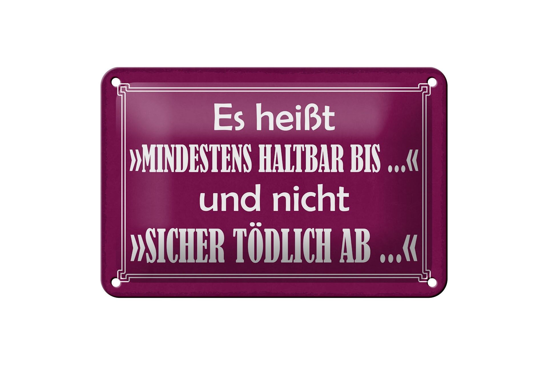 Blechschild Spruch 12x18 cm mindestens haltbar bis nicht sicherlich tödlich ab
