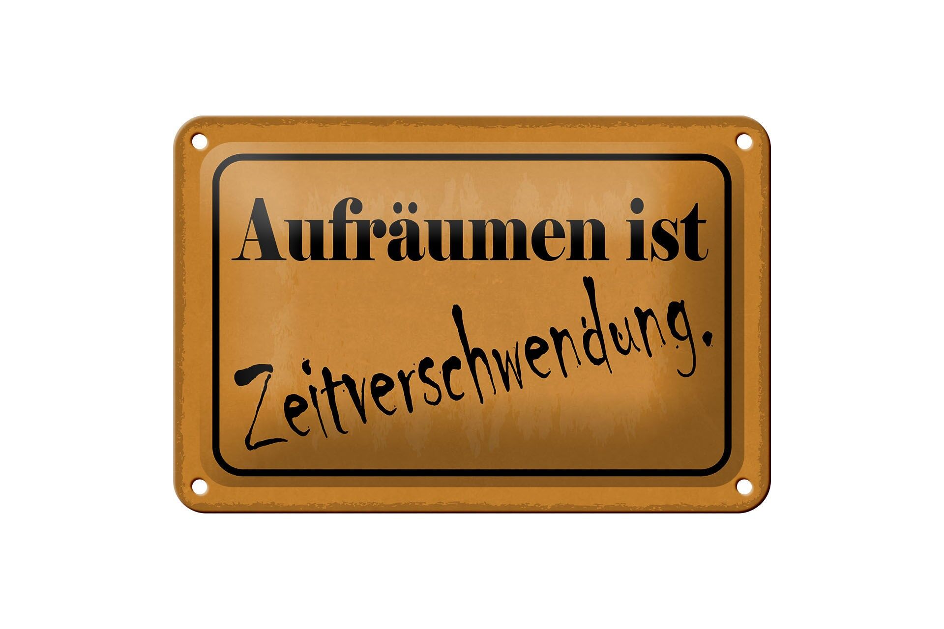 Blechschild Spruch 12x18 cm Aufräumen ist Zeitverschwendung Deko Schild