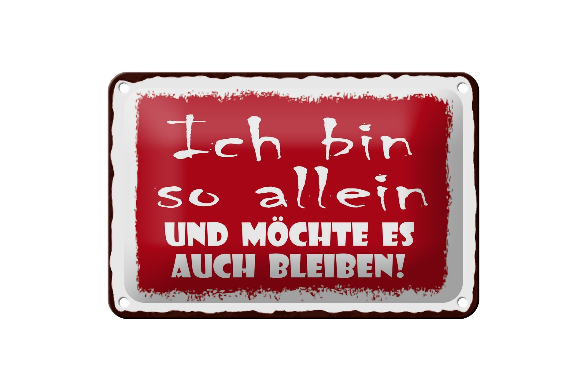 Blechschild Spruch 12x18 cm Ich bin so allein und möchte es auch bleiben Schild